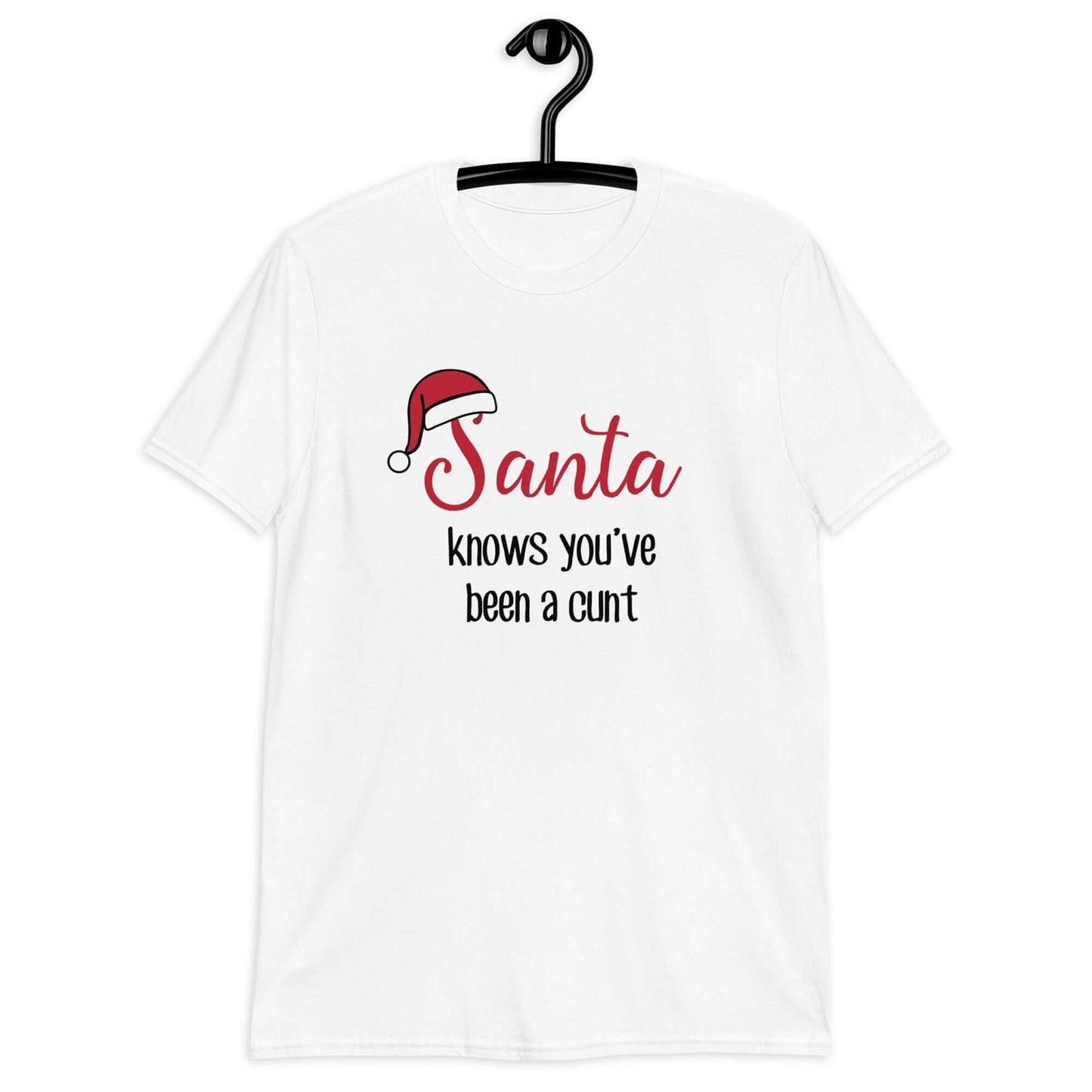 White t-shirt with the words Santa knows you've been a cunt printed on the front. There is a Santa hat on the s in Santa.