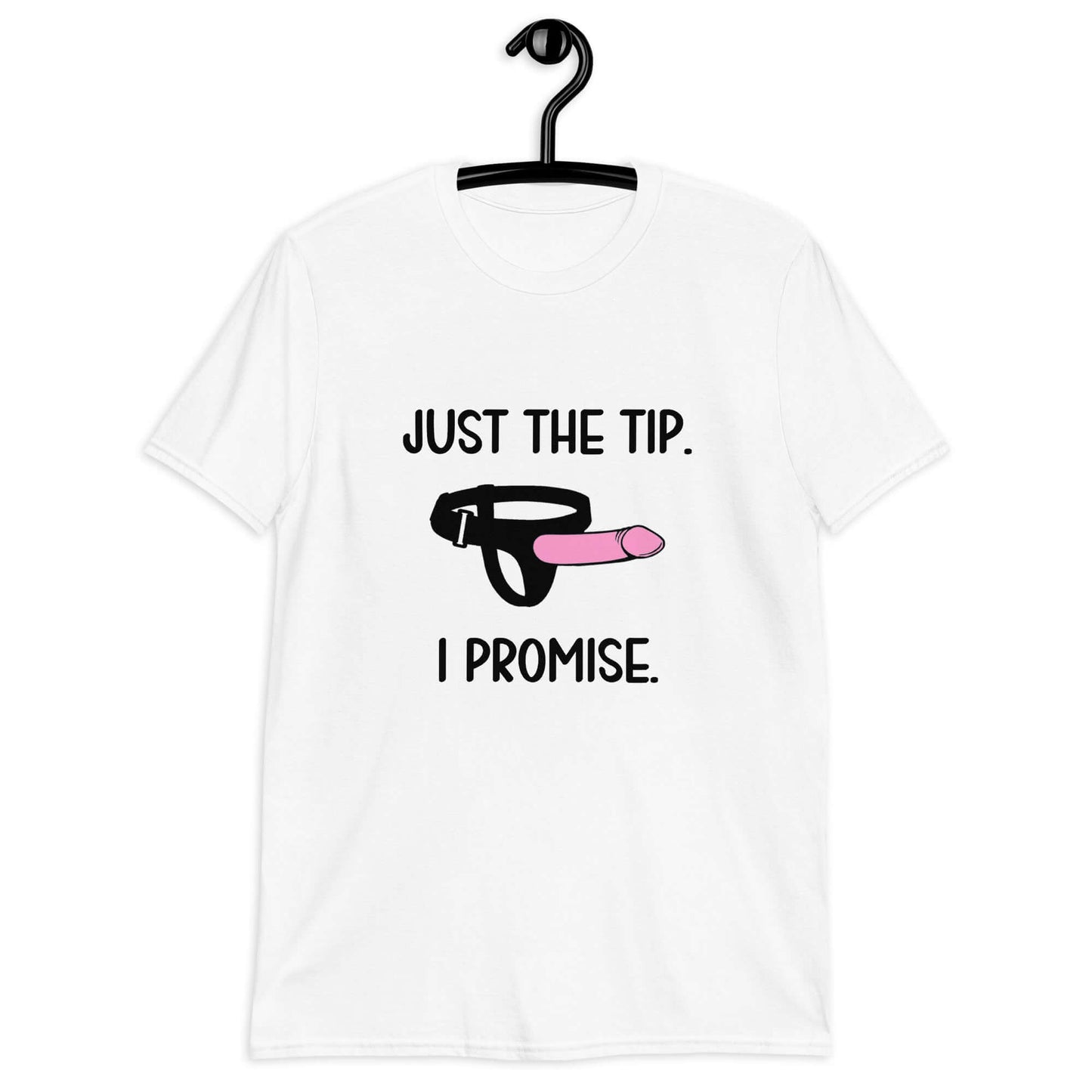 White t-shirt that has an image of a strap-on dildo and the words Just the tip, I promise printed on the front. The graphics are pink, black and white.