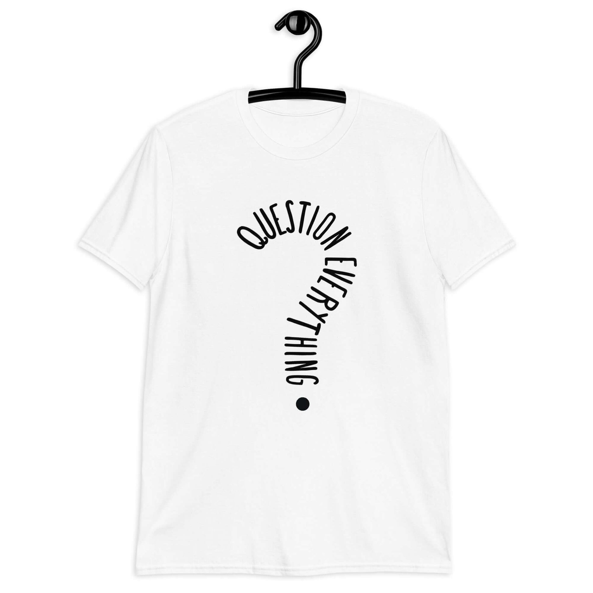 White t-shirt with the words Question everything printed on the front. The words are in the shape of a question mark.