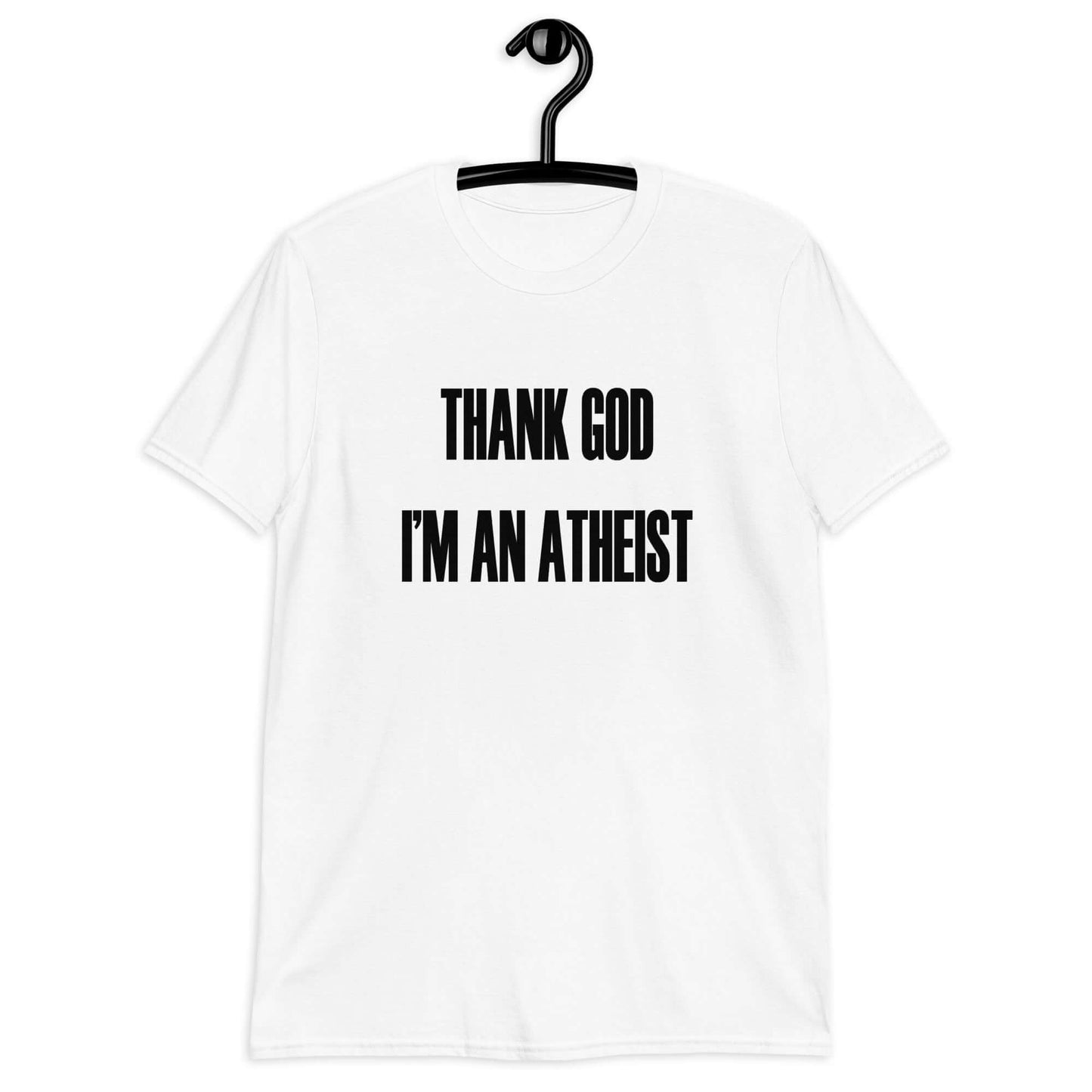 White t-shirt with the phrase Thank God I'm an atheist printed on the front.