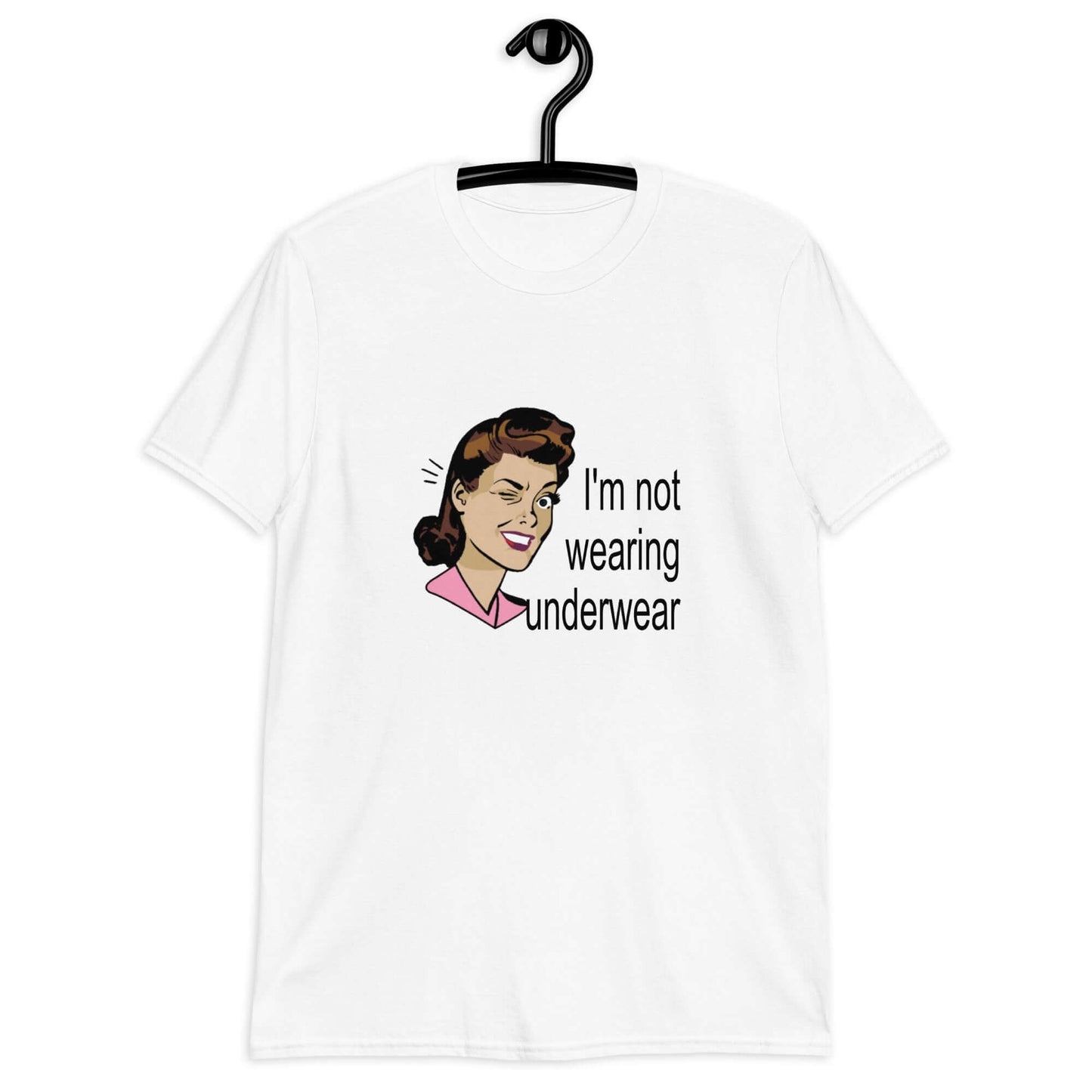White t-shirt with an image of a retro woman and the phrase I'm not wearing any underwear printed on the front.