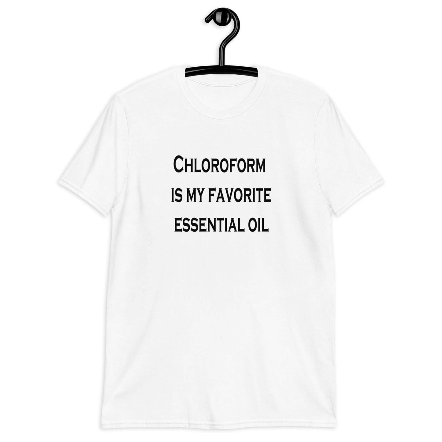 White t-shirt with the phrase Chloroform is my favorite essential oil printed on the front.