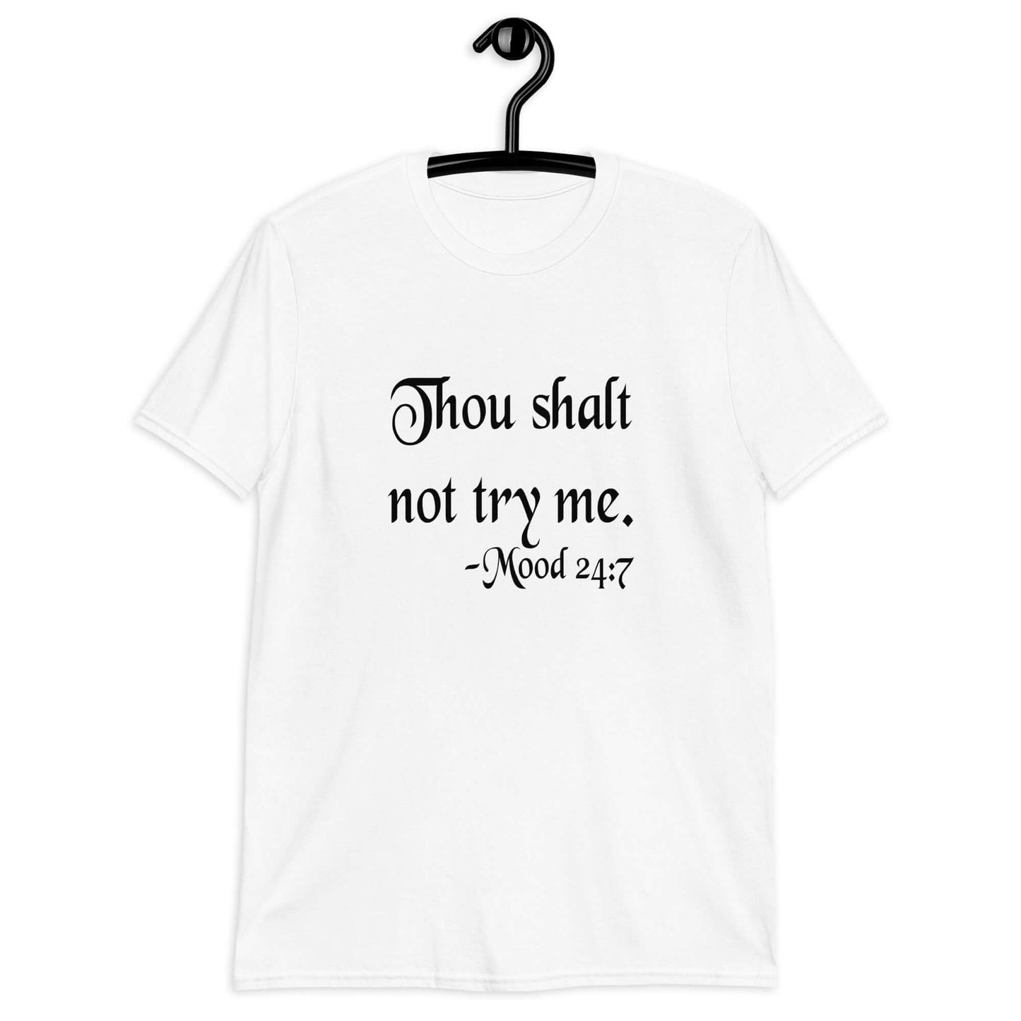 White t-shirt with the mock scripture quote Thou shalt not try me Mood 24:7 printed on the front.