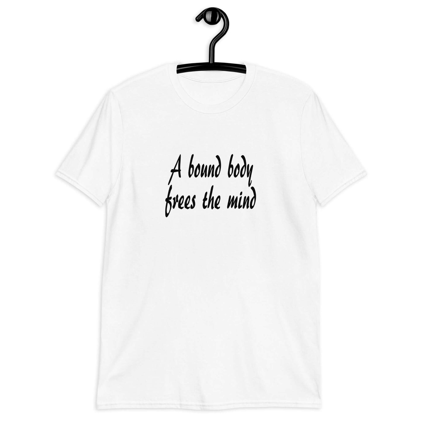 White t-shirt with the phrase A bound body frees the mind printed on the front.