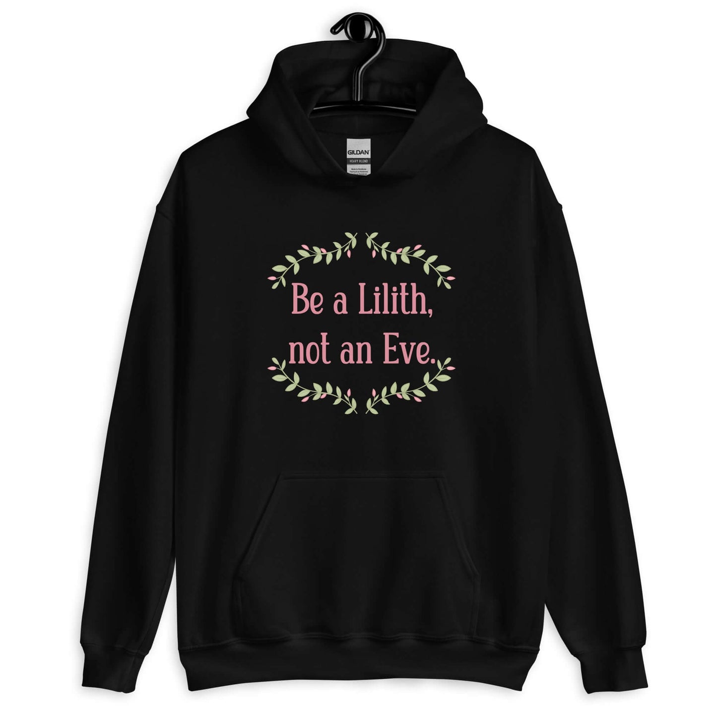 Black hoodie sweatshirt with the phrase Be a Lilith, not an Eve printed on the front. The text is pink and had a green floral vine graphic framing the text.