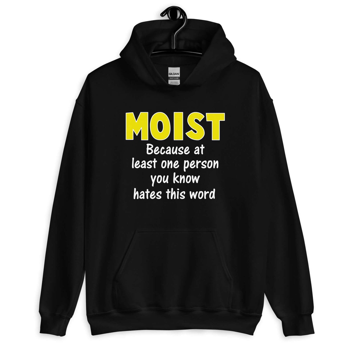 Black hoodie sweatshirt with the word Moist printed in large yellow bold font. In smaller font under the word moist is the phrase Because at least one person you know hates this word.