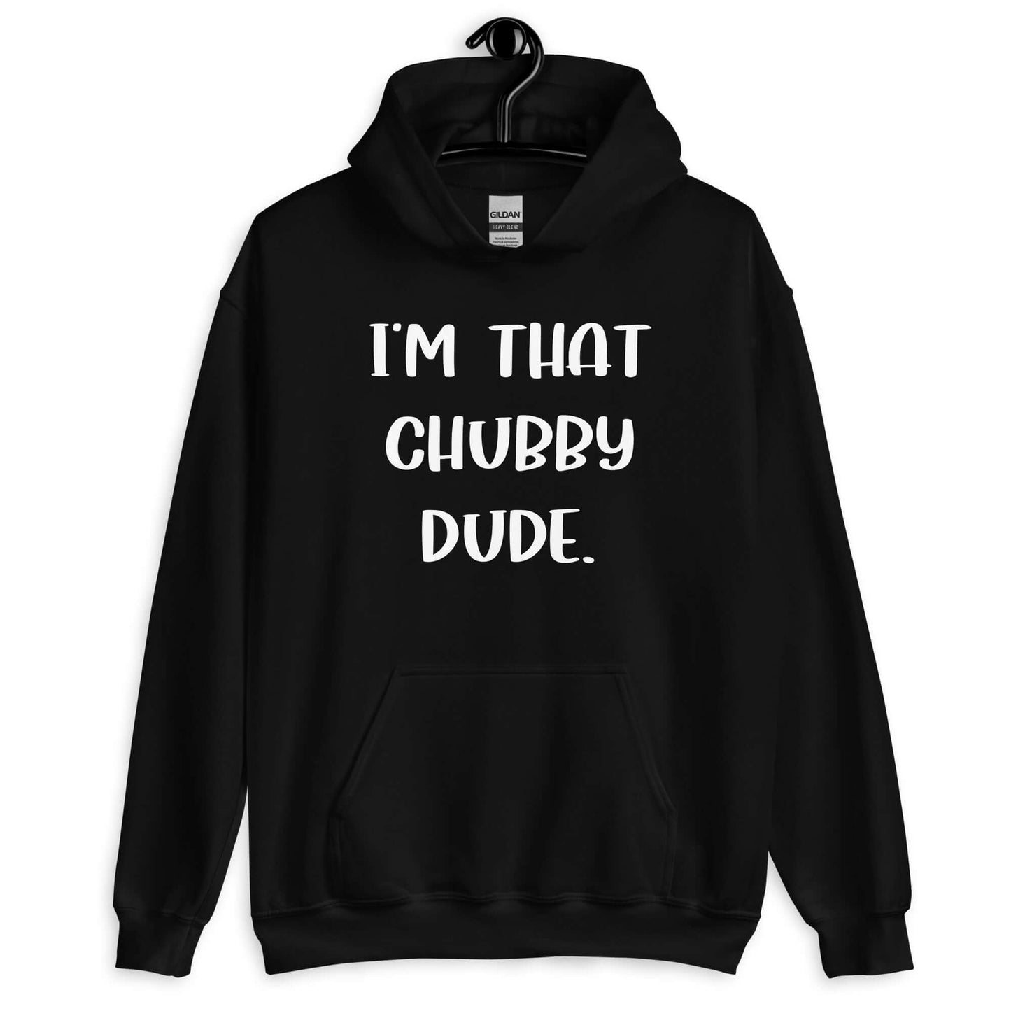 Black hoodie sweatshirt with the phrase I'm that chubby dude printed on the front.