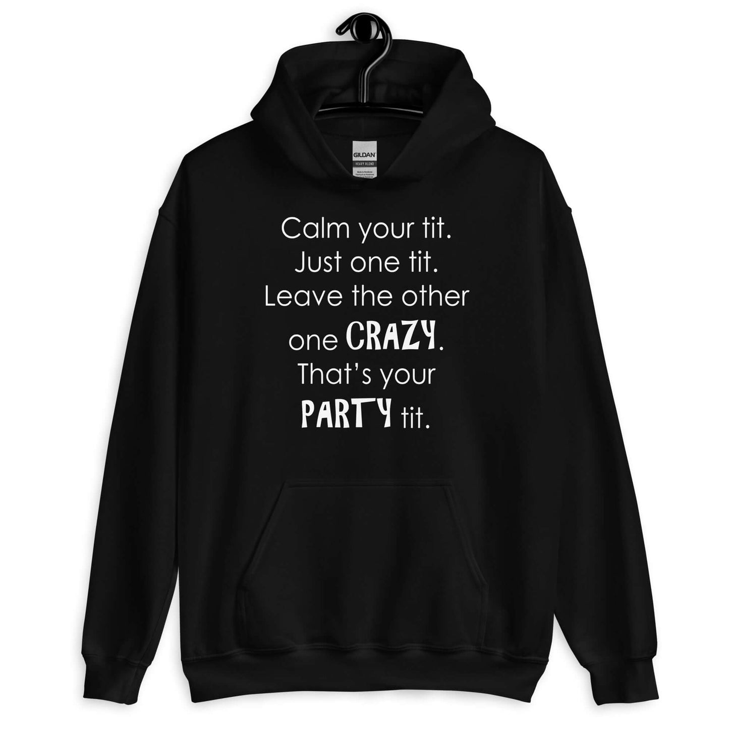 Black hoodie sweatshirt with the funny phrase Calm your tit, just one tit. Leave the other one crazy, that's your party tit printed on the front.