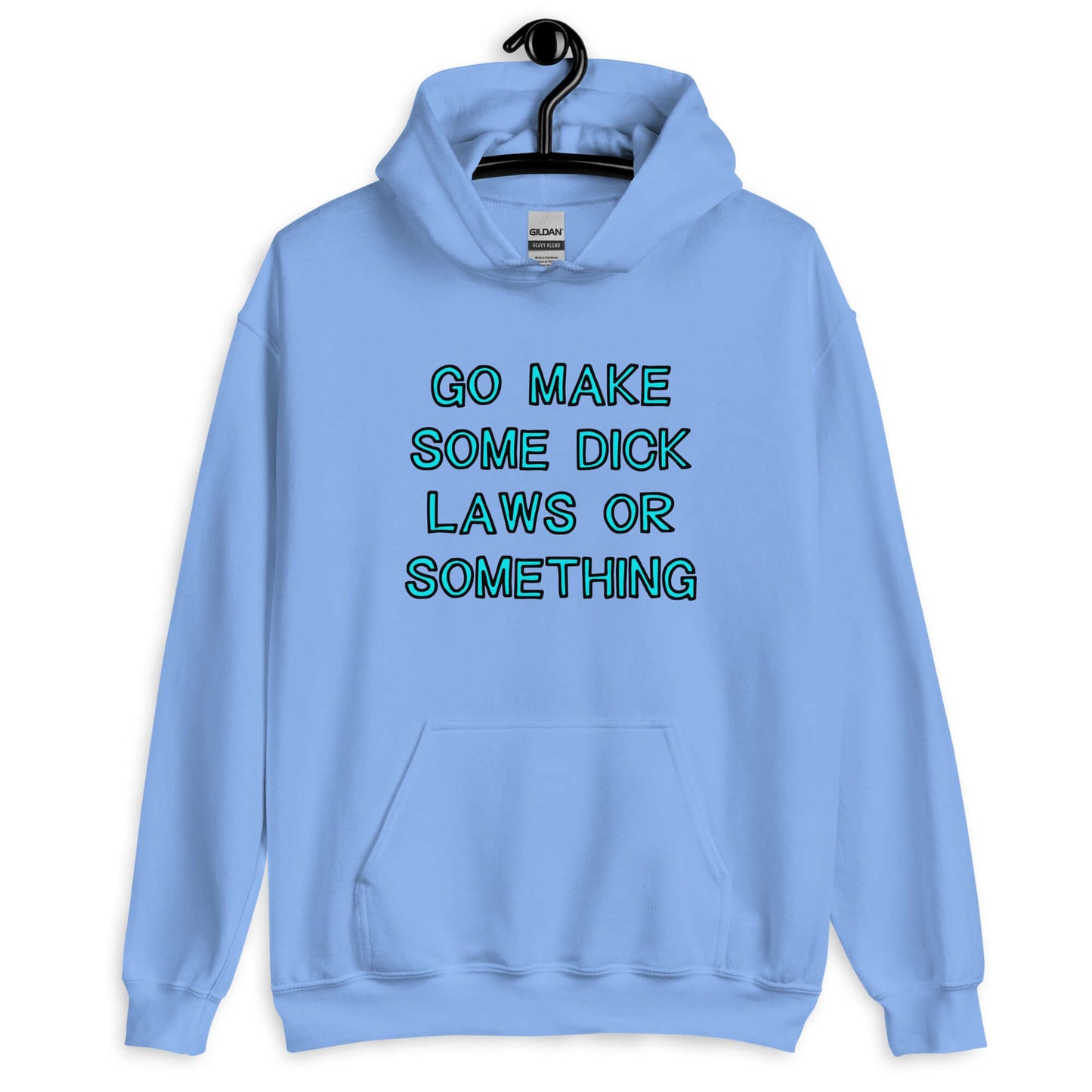 Carolina blue hoodie sweatshirt with the words Go make some dick laws or something printed on the front. The text is turquoise with black outline.