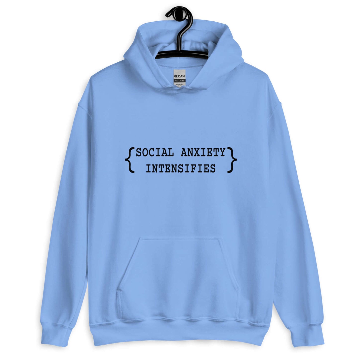 Carolina blue hoodie sweatshirt with the words Social anxiety intensifies printed on the front.