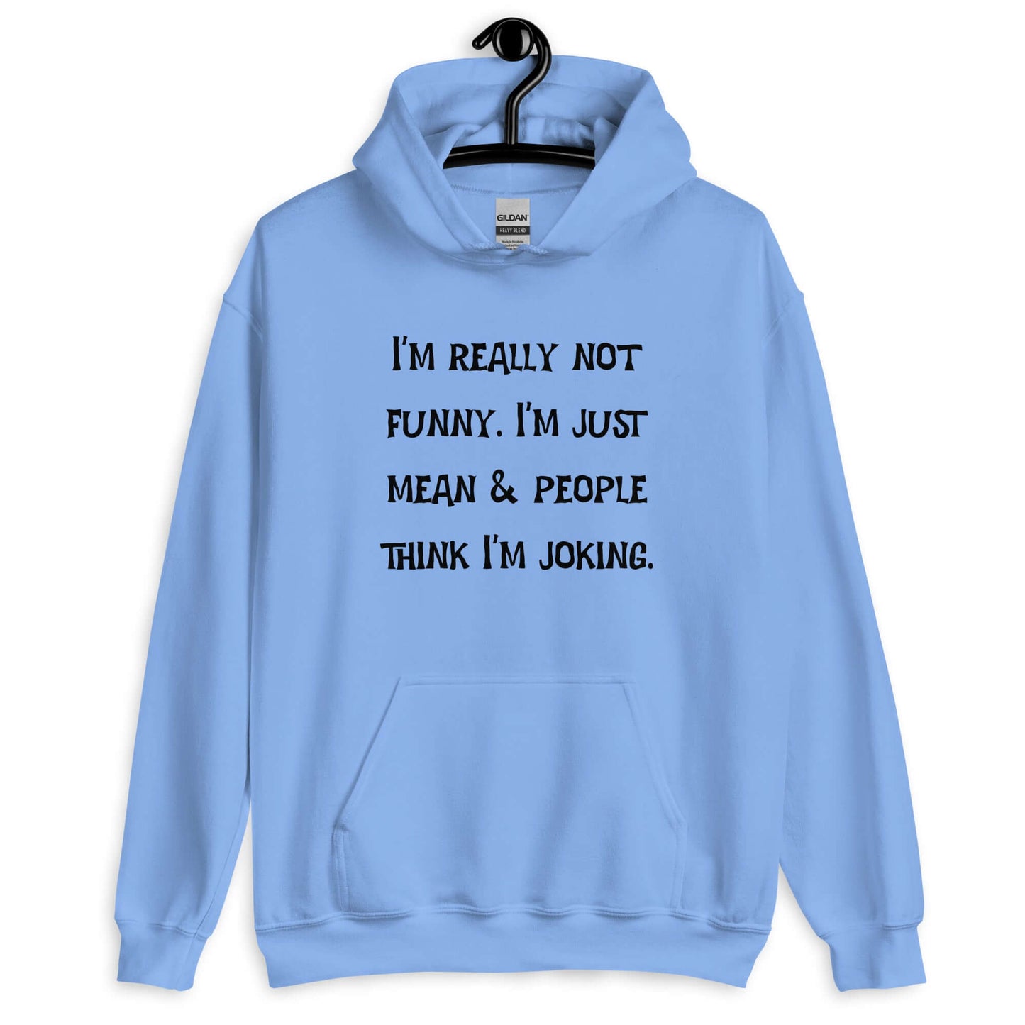Carolina blue hoodie sweatshirt with the phrase I'm really not funny. I'm just mean & people think I'm joking printed on the front.