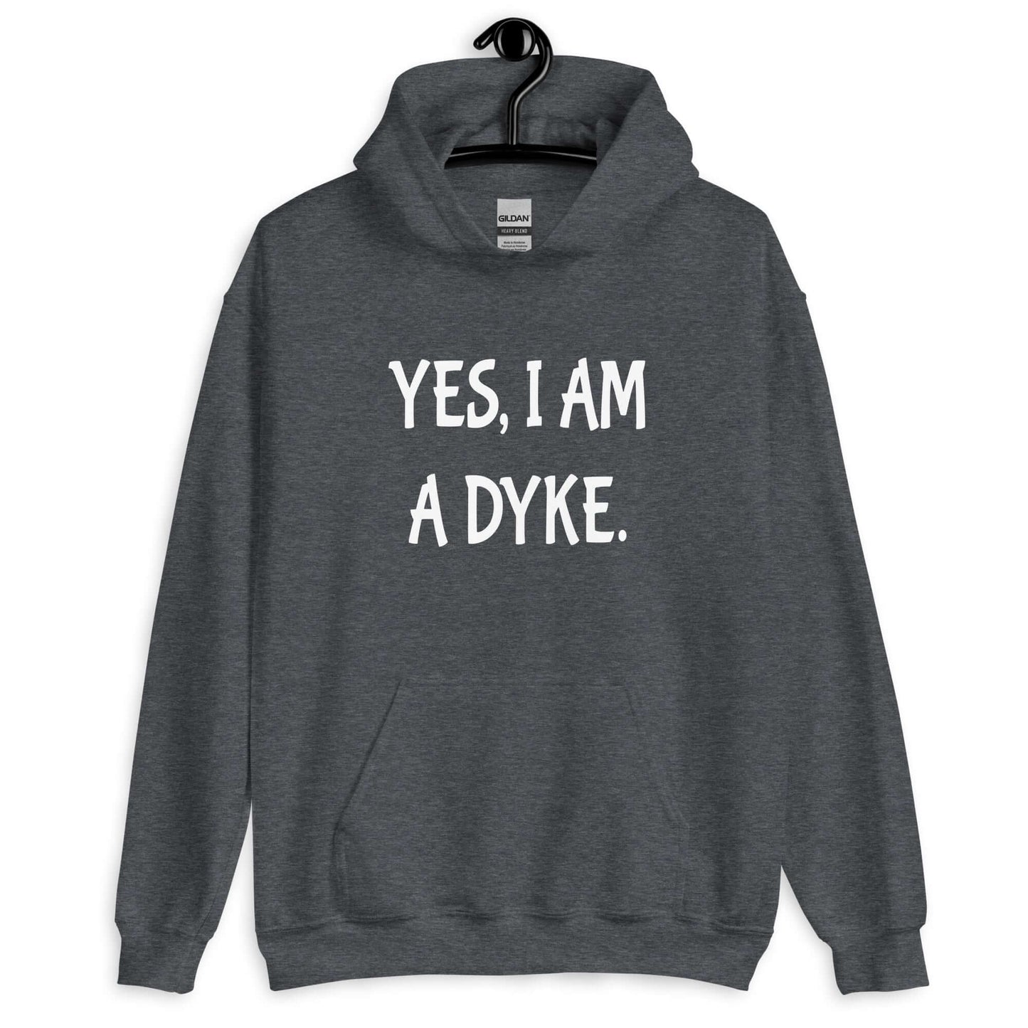 Dark heather hoodie sweatshirt with the phrase Yes, I am a dyke printed on the front.