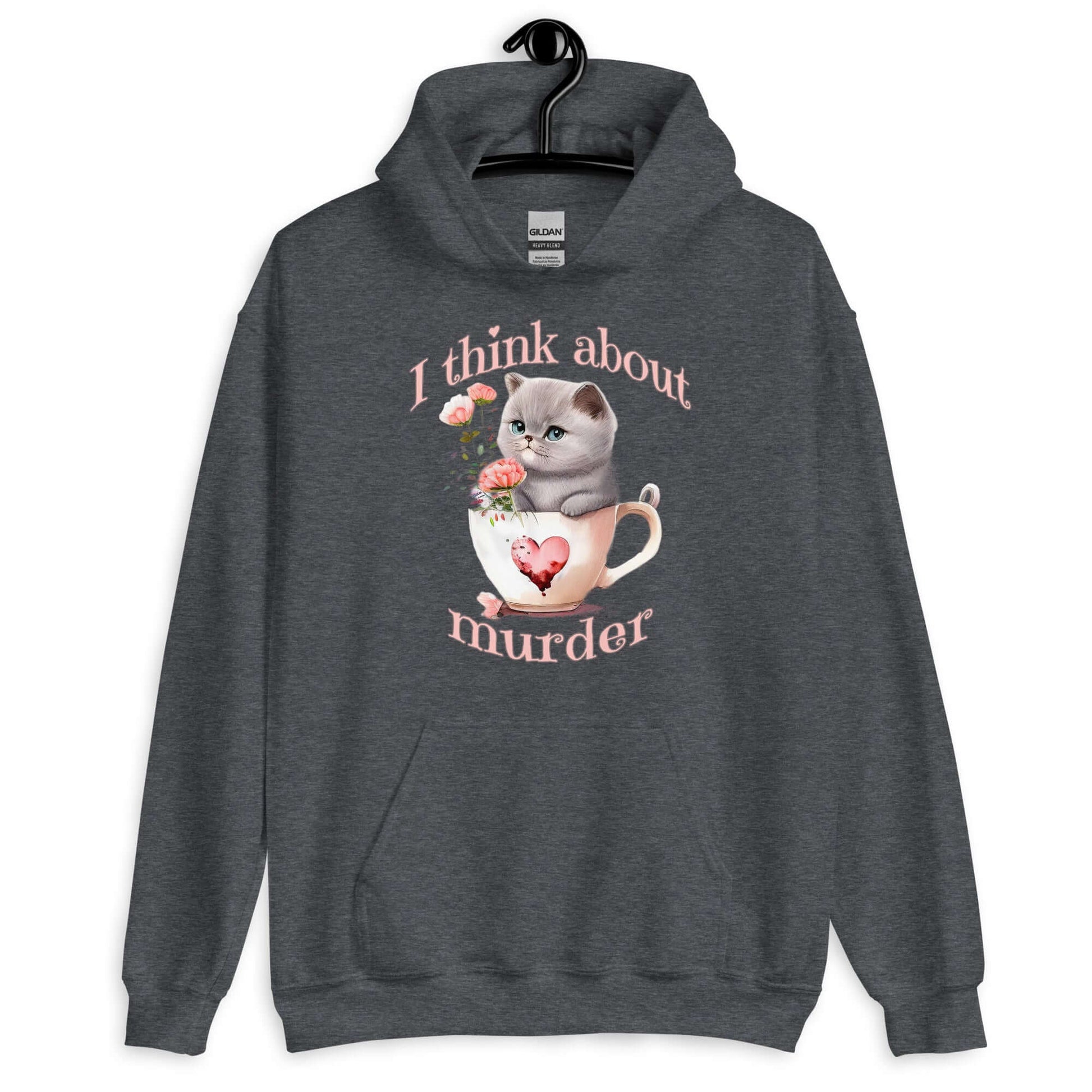 Dark heather hoodie sweatshirt that says I think about murder with image of cute fluffy kitten sitting in a teacup printed on the front.