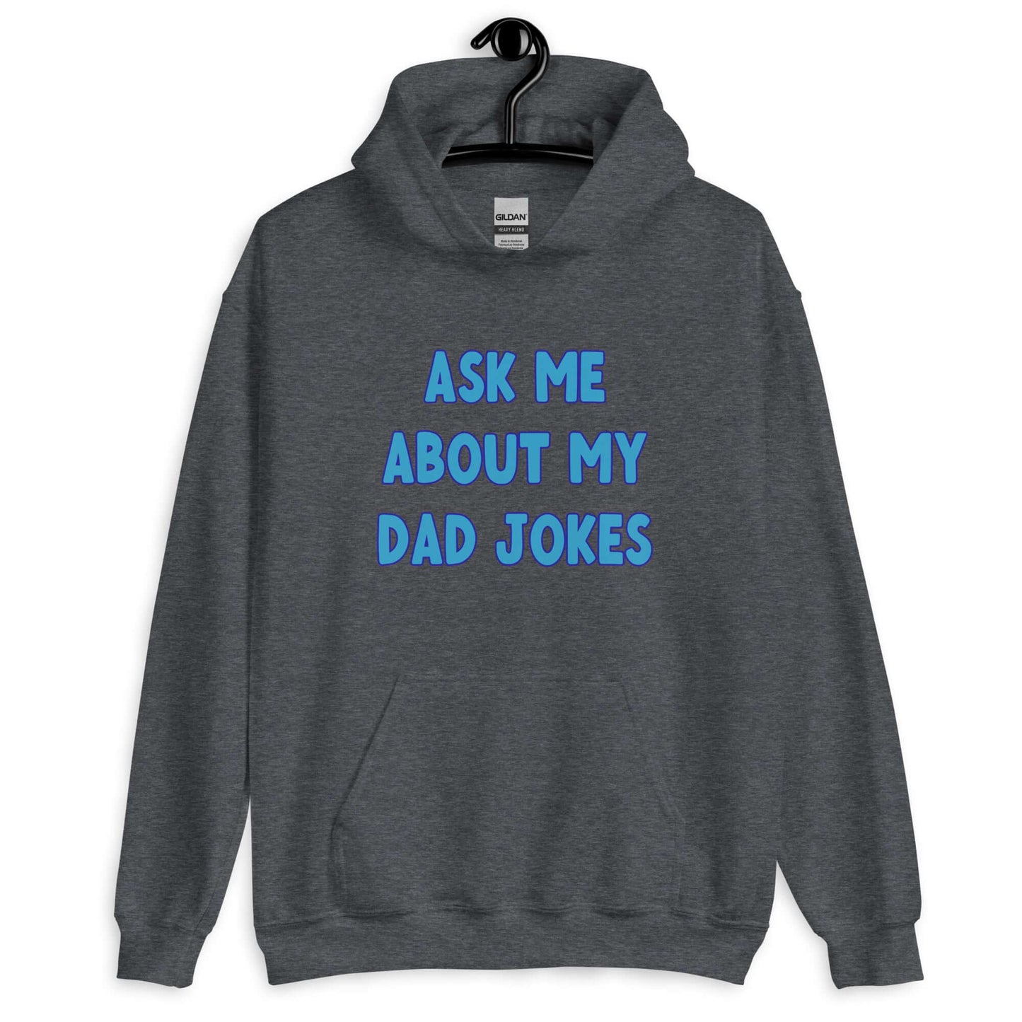 Dark heather hoodie sweatshirt with the words Ask me about my Dad jokes printed on the front.