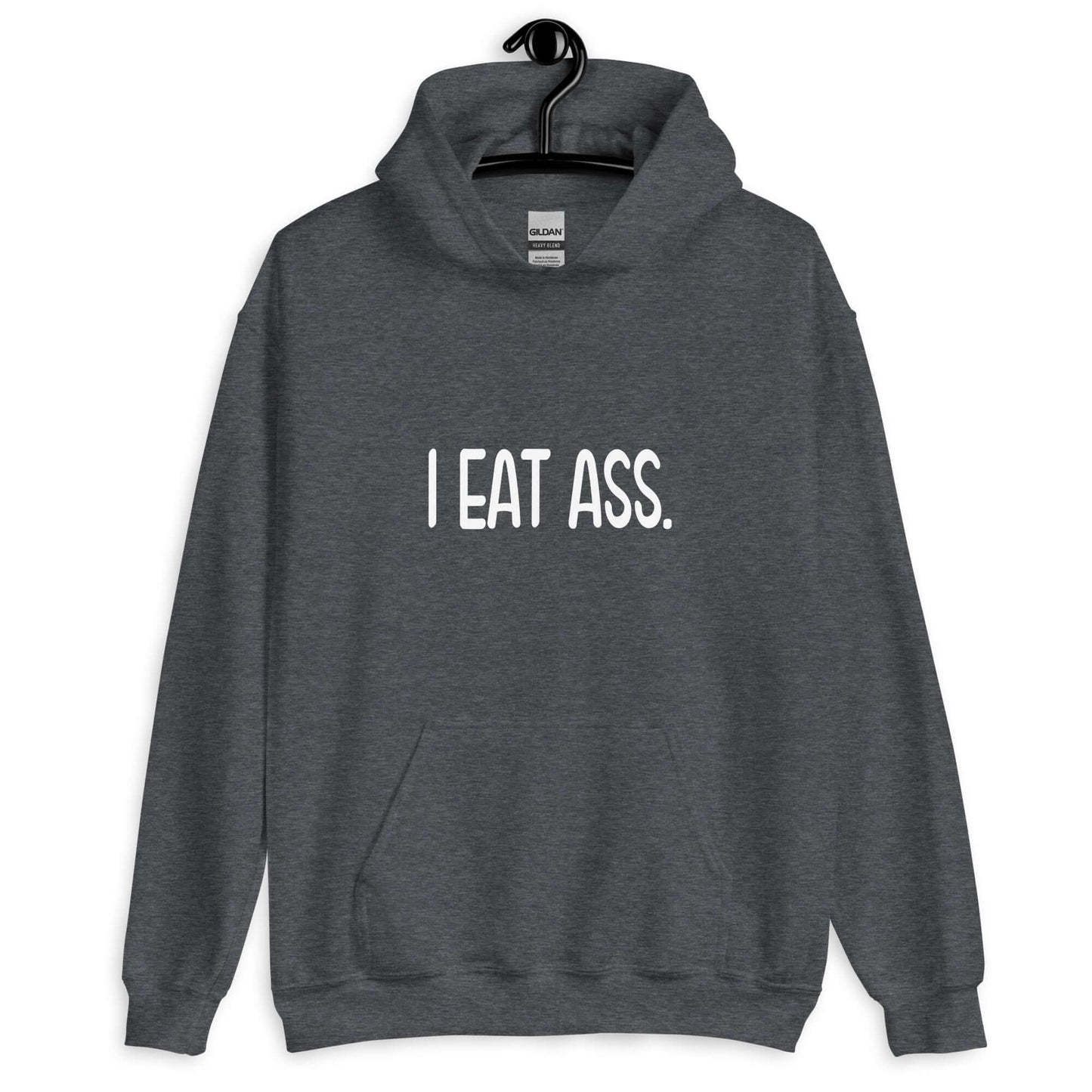 Dark heather grey hoodie sweatshirt with the phrase I eat ass printed on the front.
