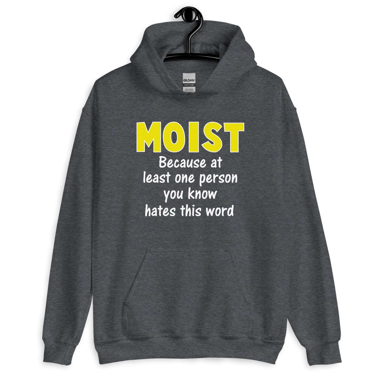 Dark heather grey hoodie sweatshirt with the word Moist printed in large yellow bold font. In smaller font under the word moist is the phrase Because at least one person you know hates this word.