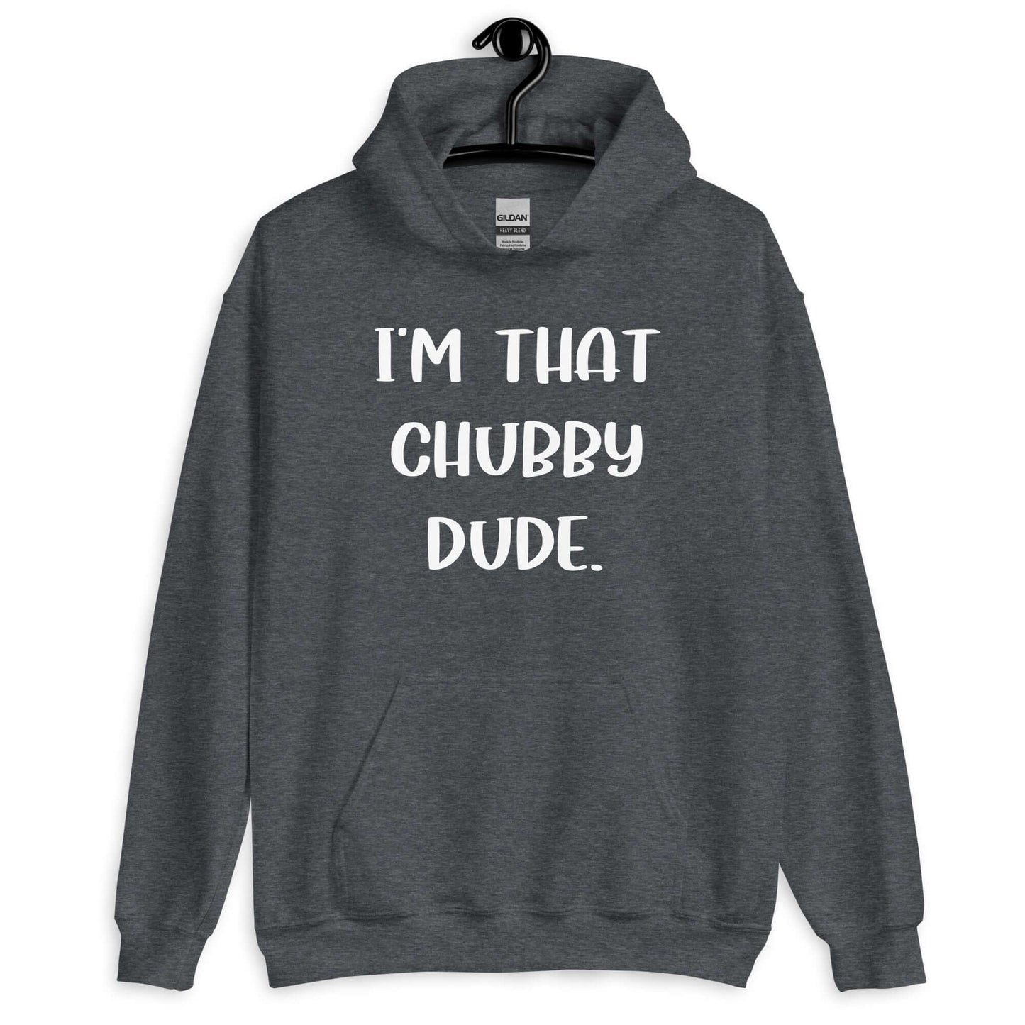 Dark heather hoodie sweatshirt with the phrase I'm that chubby dude printed on the front.