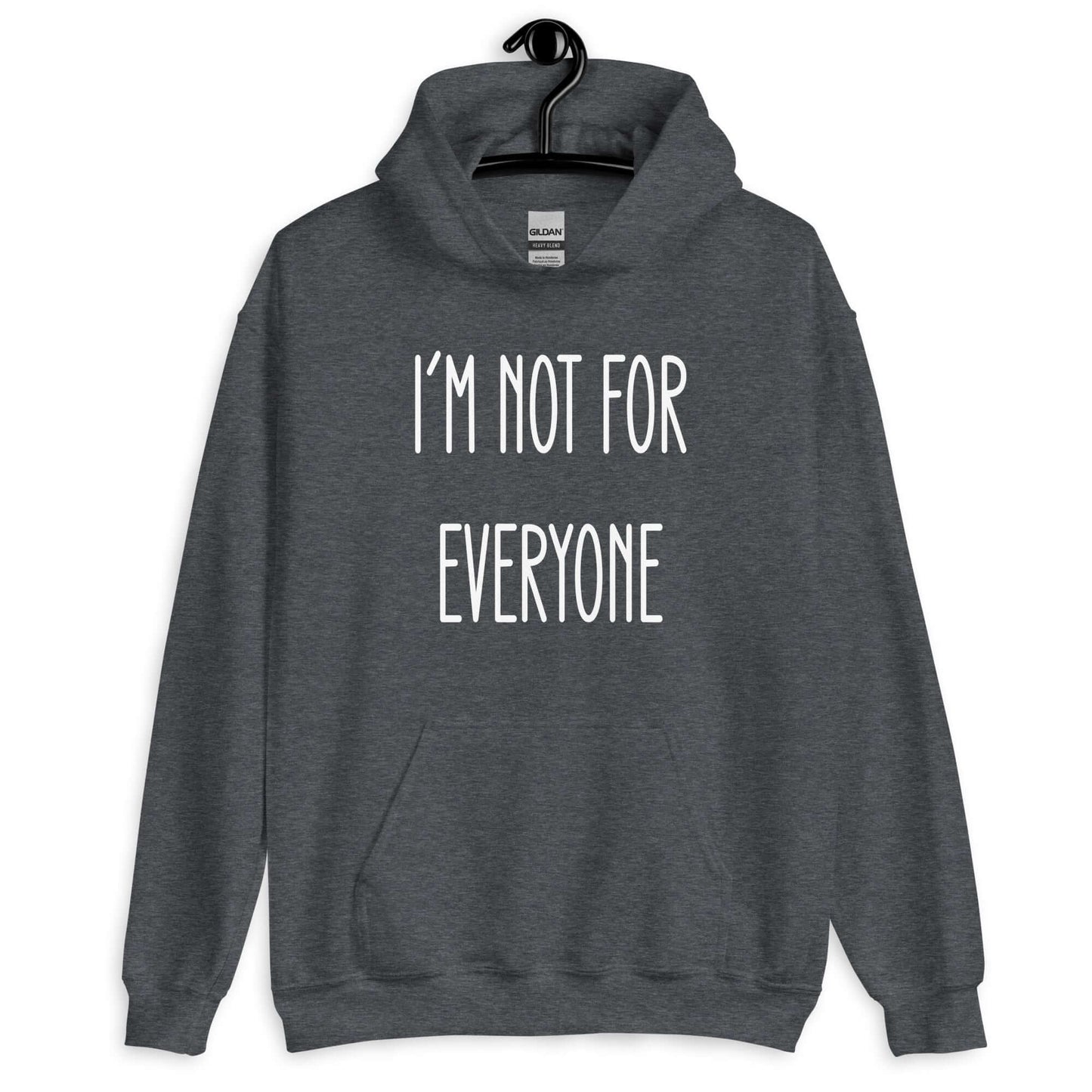 Dark heather hoodie sweatshirt with the phrase I'm not for everyone printed on the front.