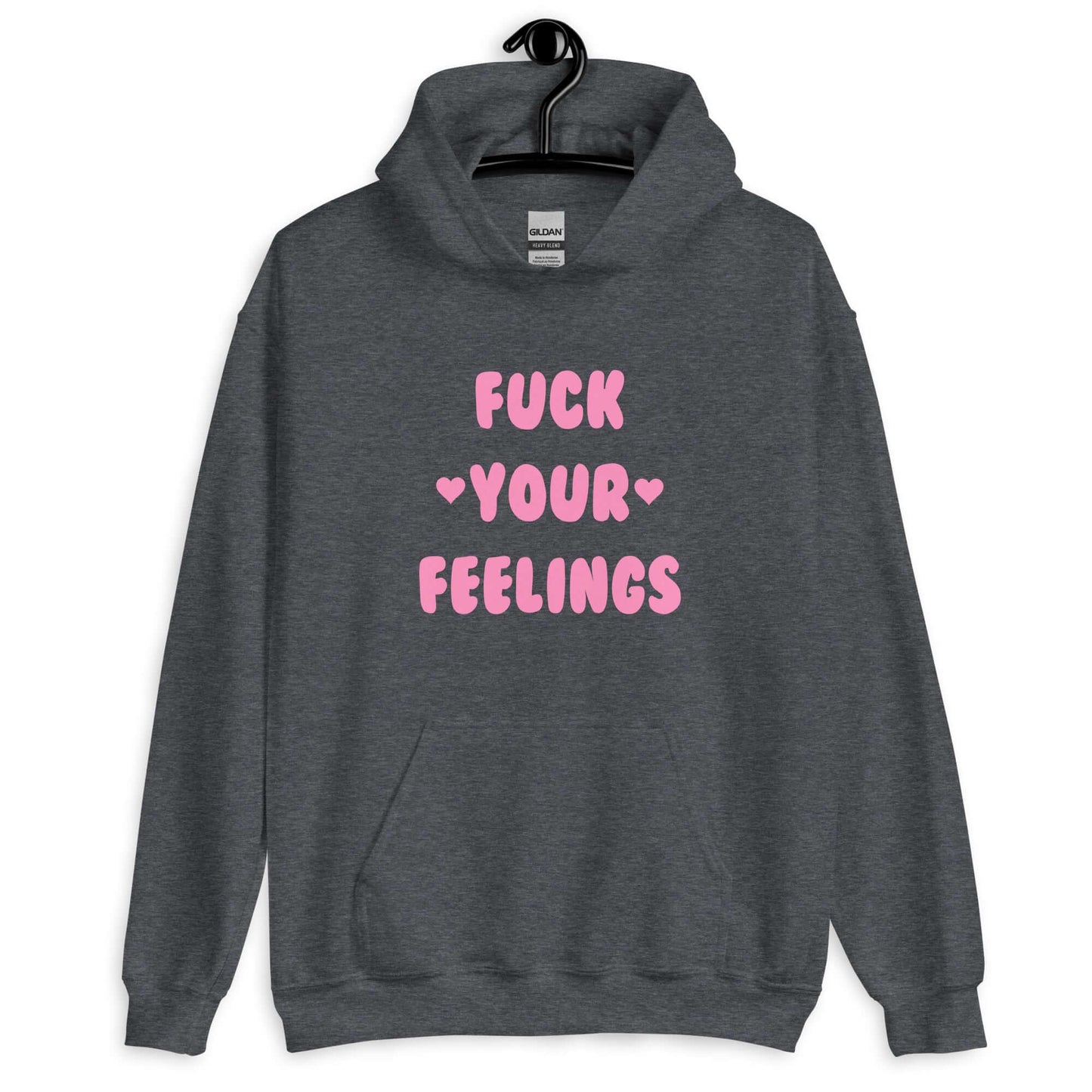 Dark heather hoodie sweatshirt with the words Fuck your feelings printed on the front in pink. There are cute pink hearts next to the words.