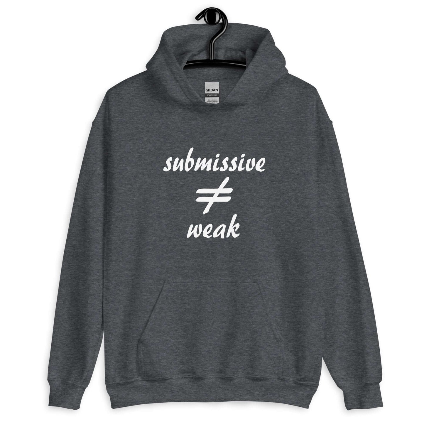 Dark heather hoodie sweatshirt with the words submissive does not equal weak printed on the front.