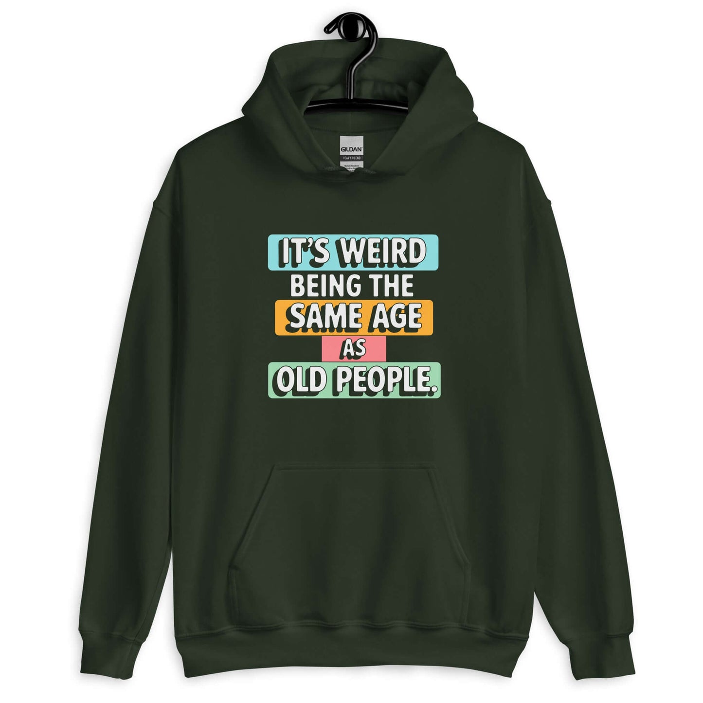 Forest green hoodie sweatshirt with colorful graphics that say It's weird being the same age as old people printed on the front.