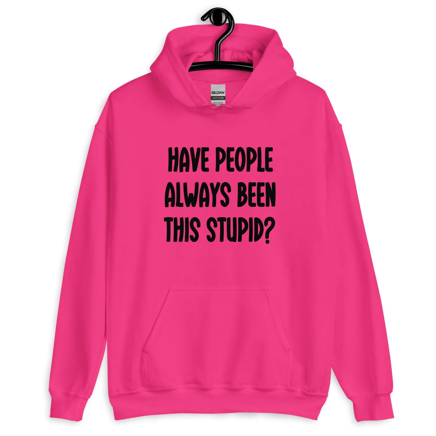 Heliconia pink hoodie sweatshirt with the question Have people always been this stupid question mark printed on the front.