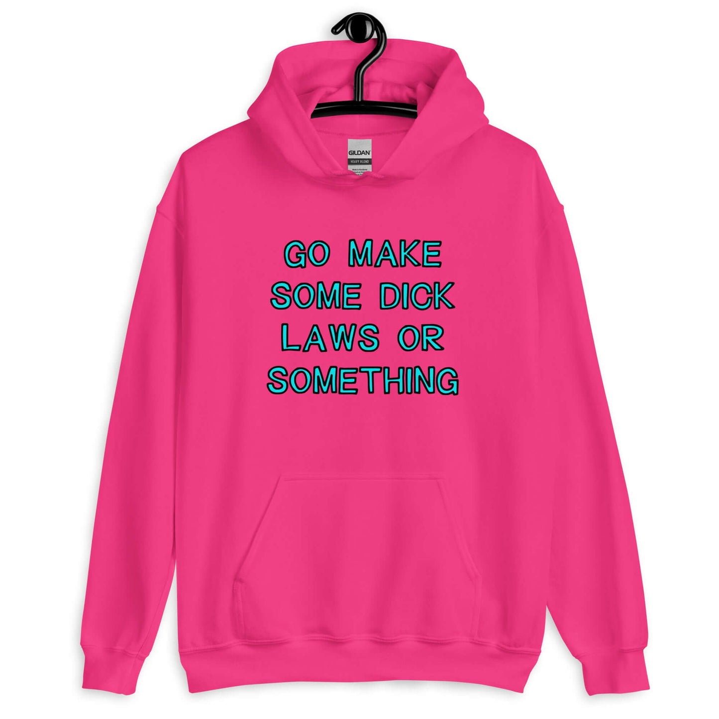 Heliconia pink hoodie sweatshirt with the words Go make some dick laws or something printed on the front. The text is turquoise with black outline.