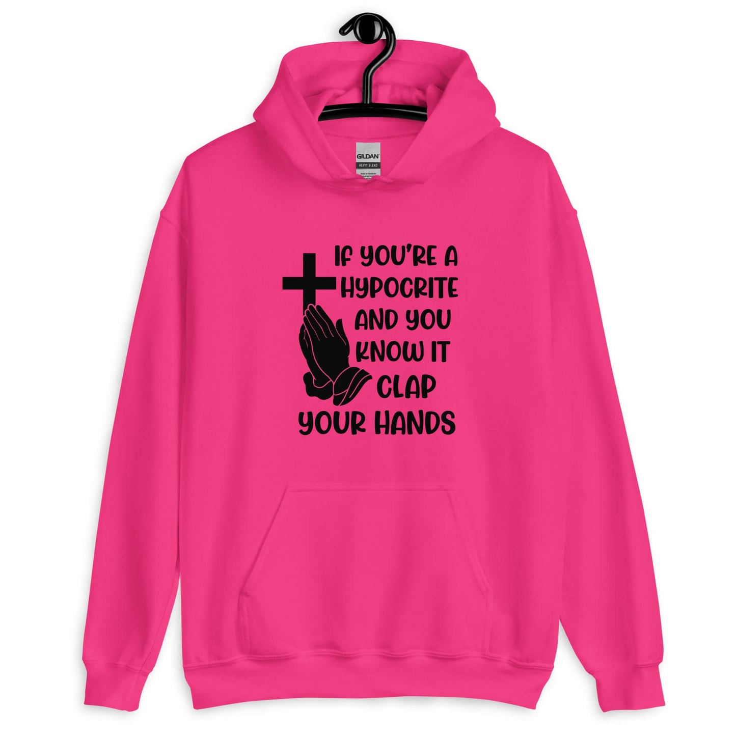 Heliconia pink hoodie sweatshirt with image of a cross and praying hands & the phrase If you're a hypocrite and you know it clap your hands printed on the front.