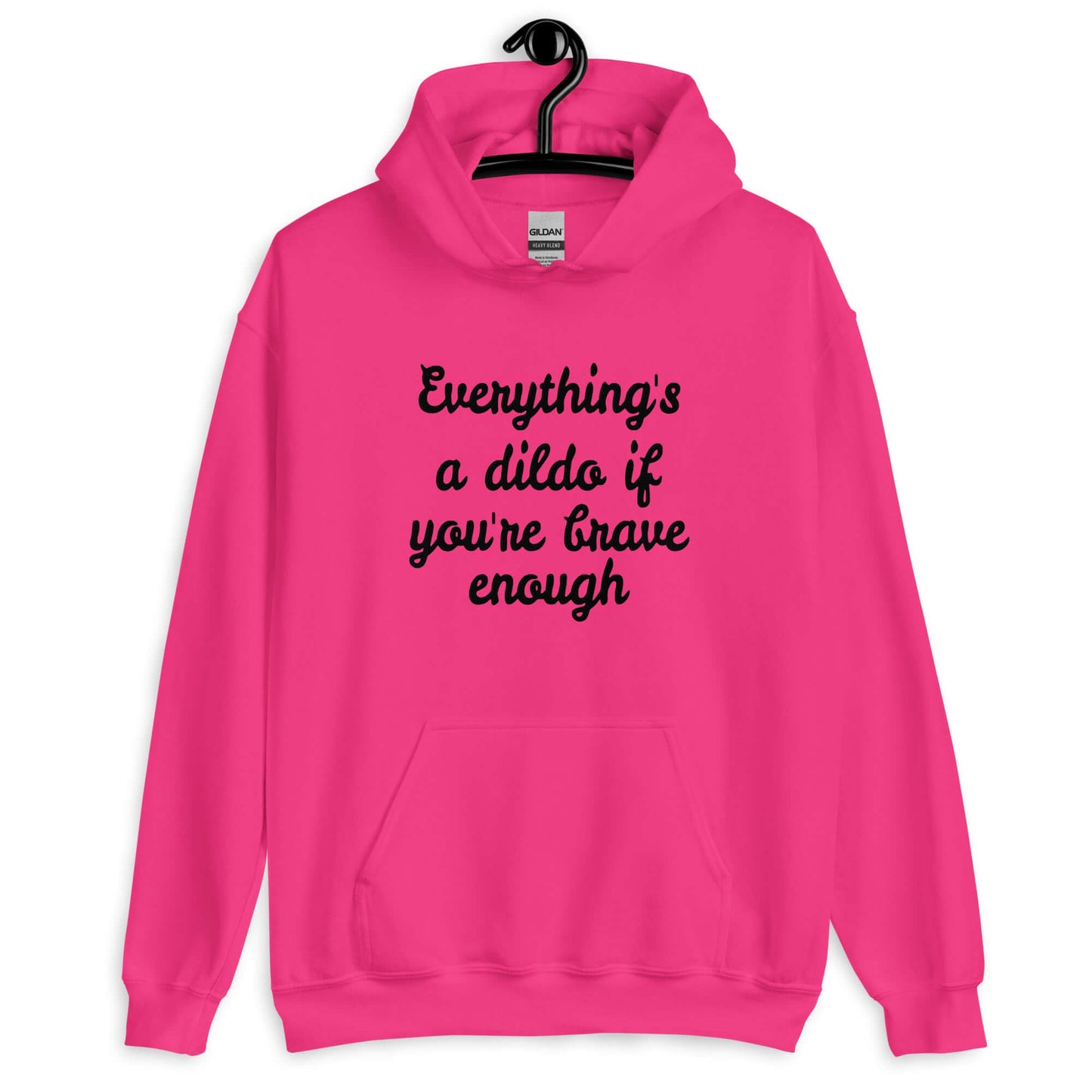 Heliconia pink hoodie sweatshirt with the phrase Everything's a dildo if you're brave enough printed on the front.