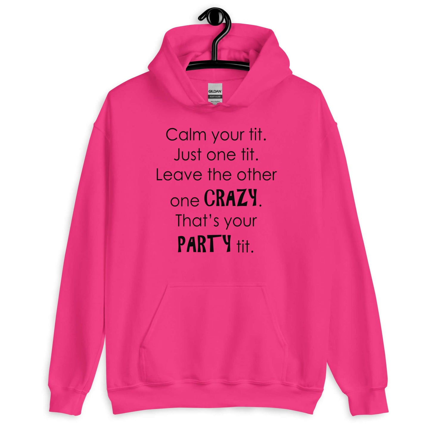 Heliconia pink hoodie sweatshirt with the funny phrase Calm your tit, just one tit. Leave the other one crazy, that's your party tit printed on the front.