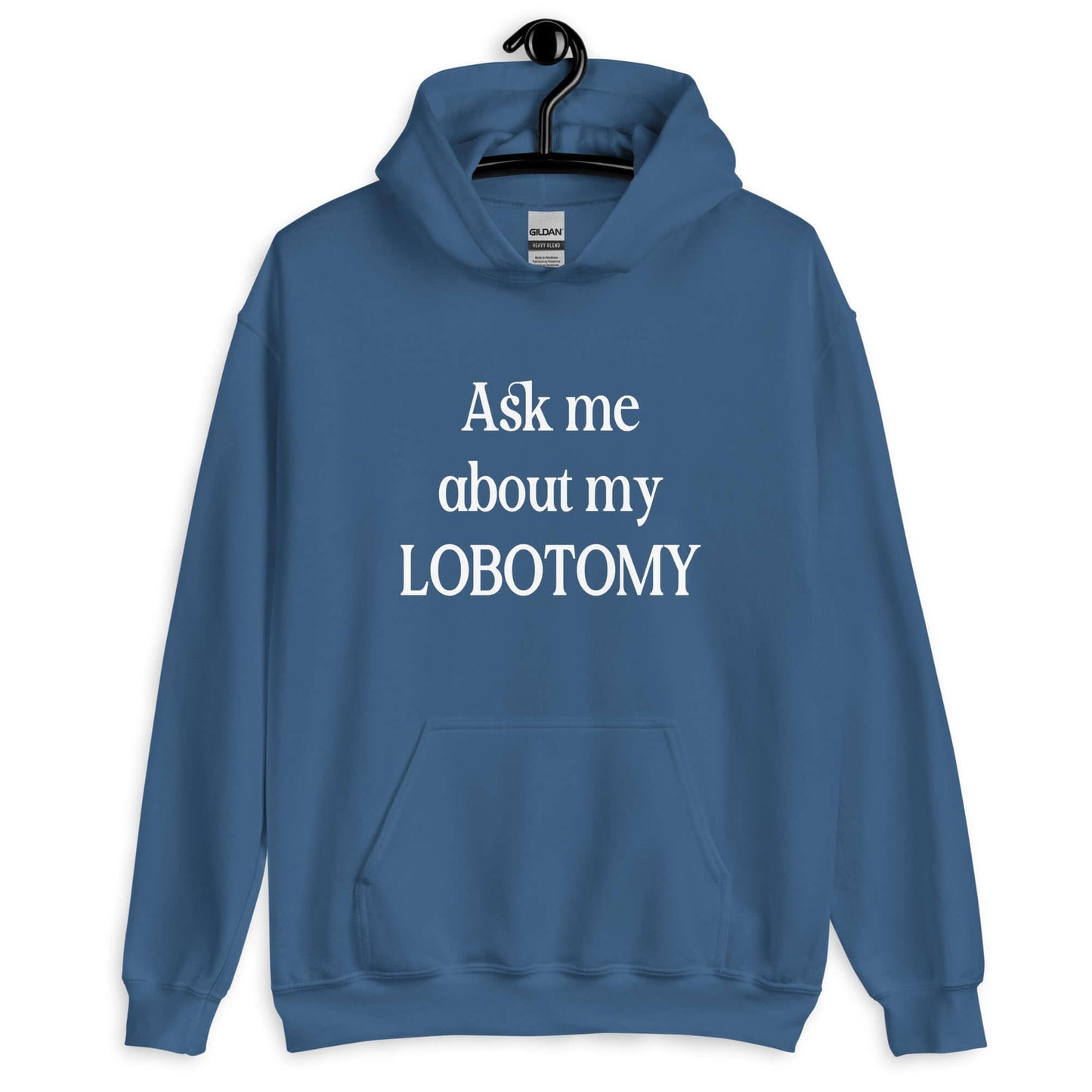 Indigo blue hoodie with the phrase Ask me about my lobotomy printed on the front.