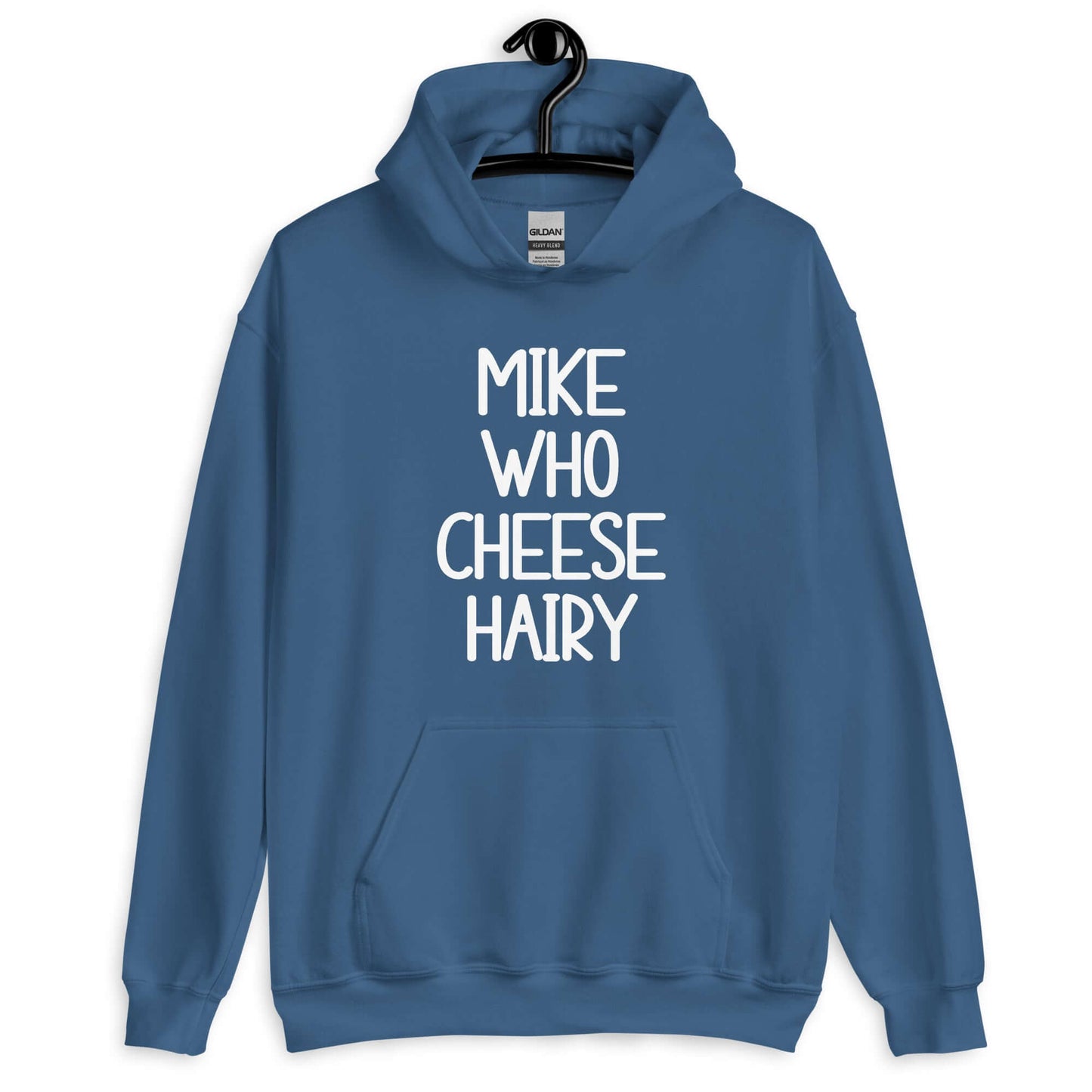Indigo blue hoodie sweatshirt with the words Mike who cheese hairy printed on the front.