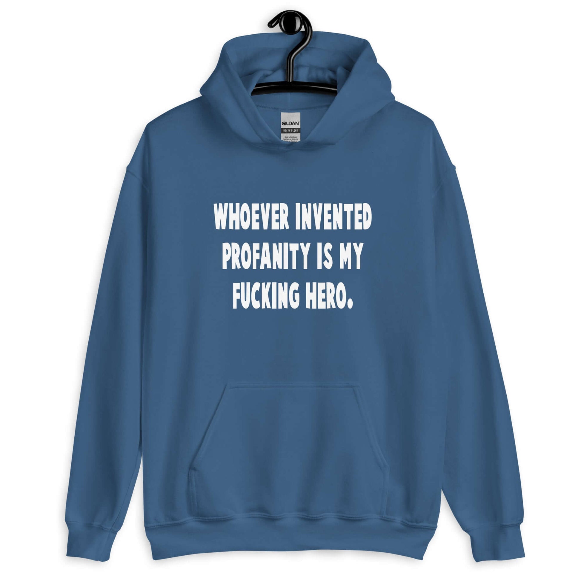 Indigo blue hoodie sweatshirt with the phrase Whoever invented profanity is my fucking hero printed on the front.