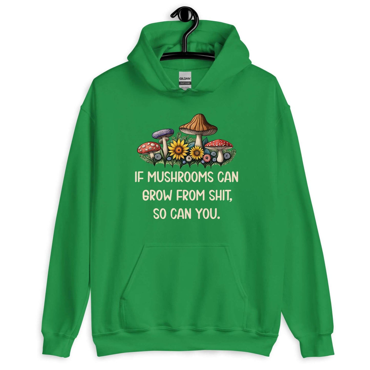 Irish green hoodie sweatshirt with images of mushrooms and the phrase If mushrooms can grow from shit so can you printed on the front.