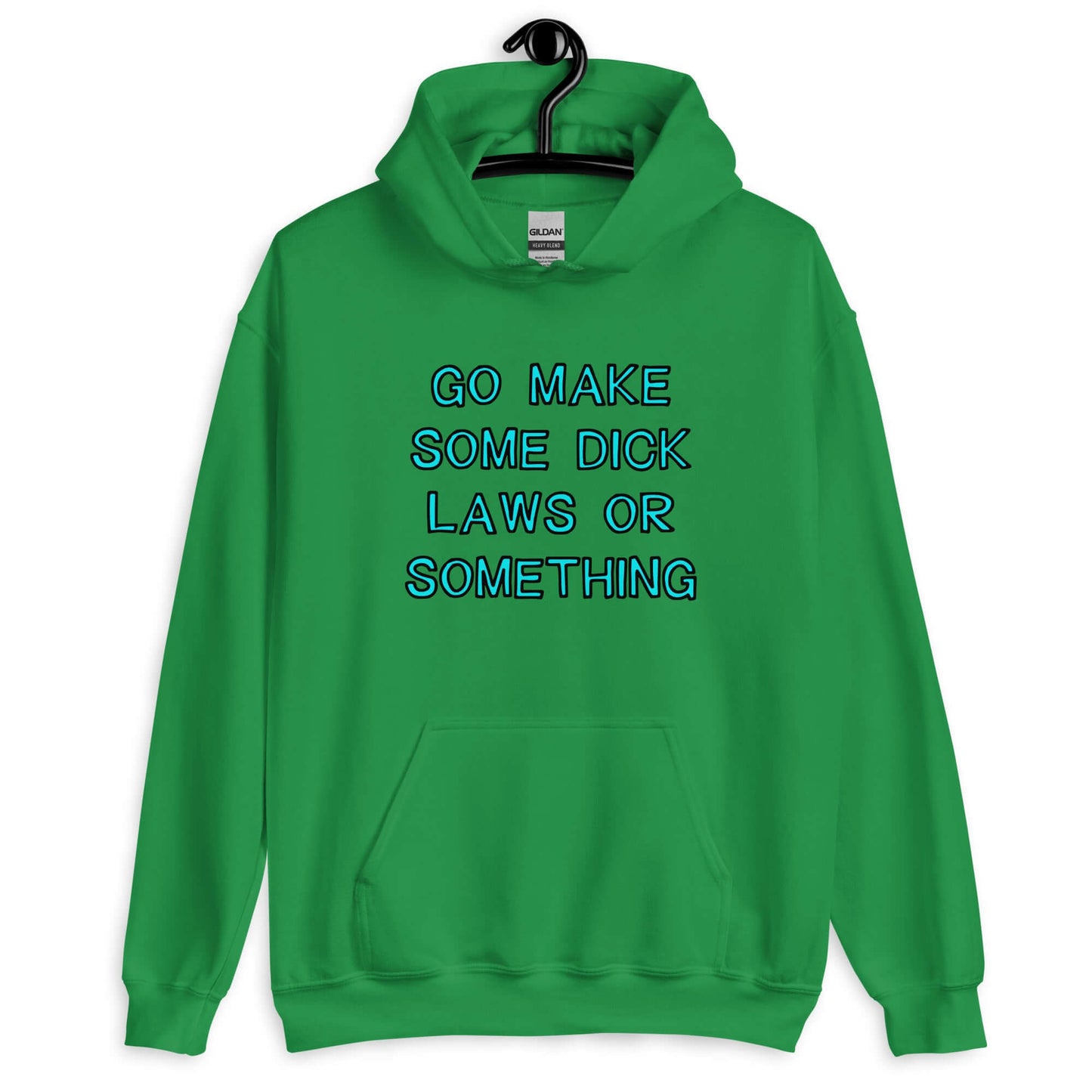 Irish green hoodie sweatshirt with the words Go make some dick laws or something printed on the front. The text is turquoise with black outline.