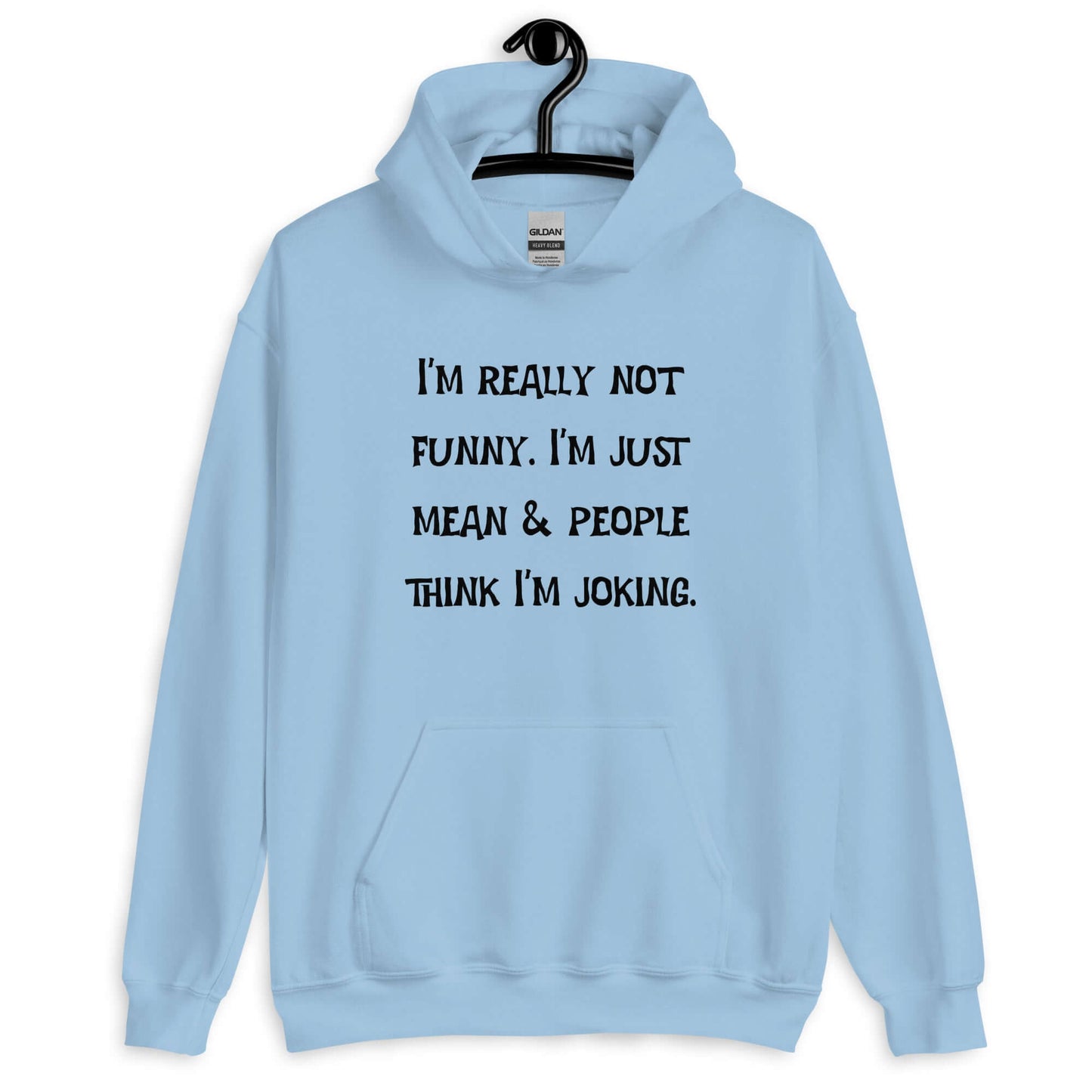 Light blue hoodie sweatshirt with the phrase I'm really not funny. I'm just mean & people think I'm joking printed on the front.