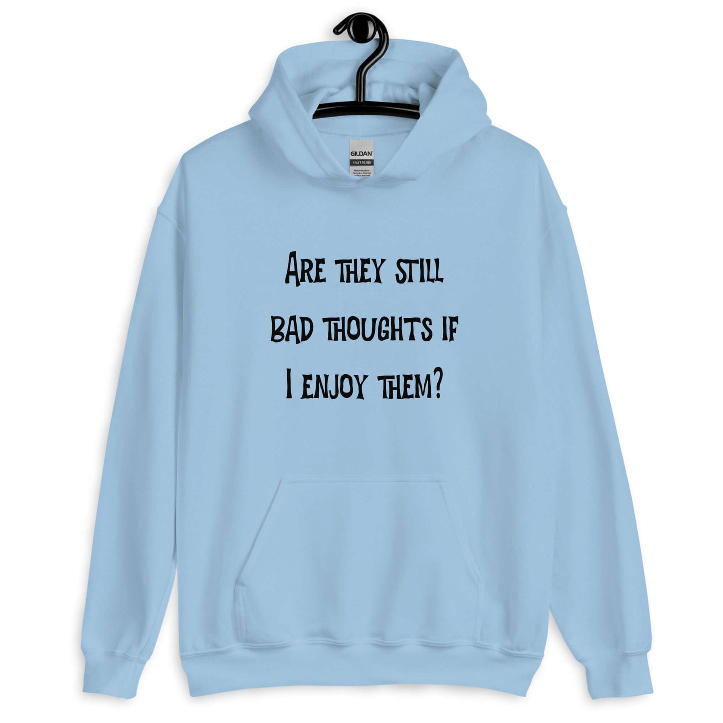 Light blue hoodie sweatshirt with the phrase Are they still bad thoughts if I enjoy them question mark printed on the front.