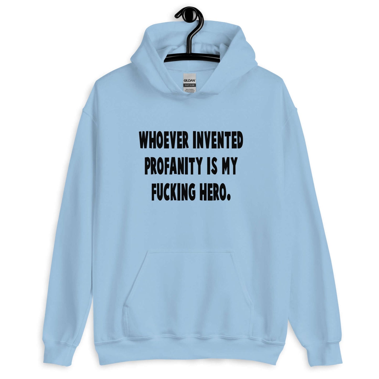 Light blue hoodie sweatshirt with the phrase Whoever invented profanity is my fucking hero printed on the front.