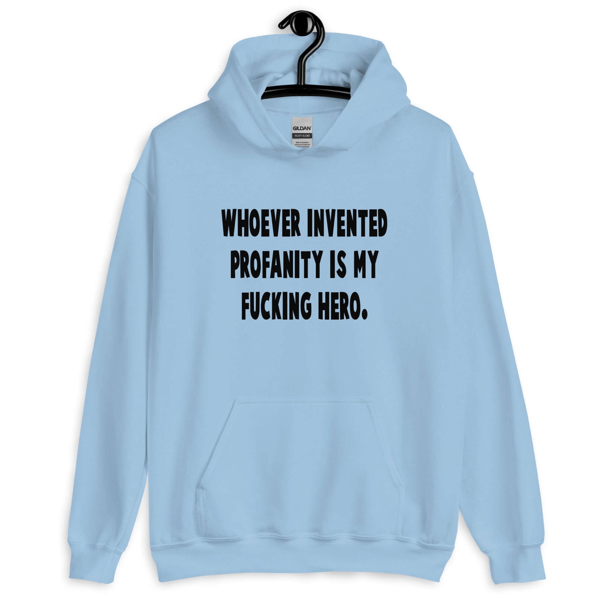 Light blue hoodie sweatshirt with the phrase Whoever invented profanity is my fucking hero printed on the front.