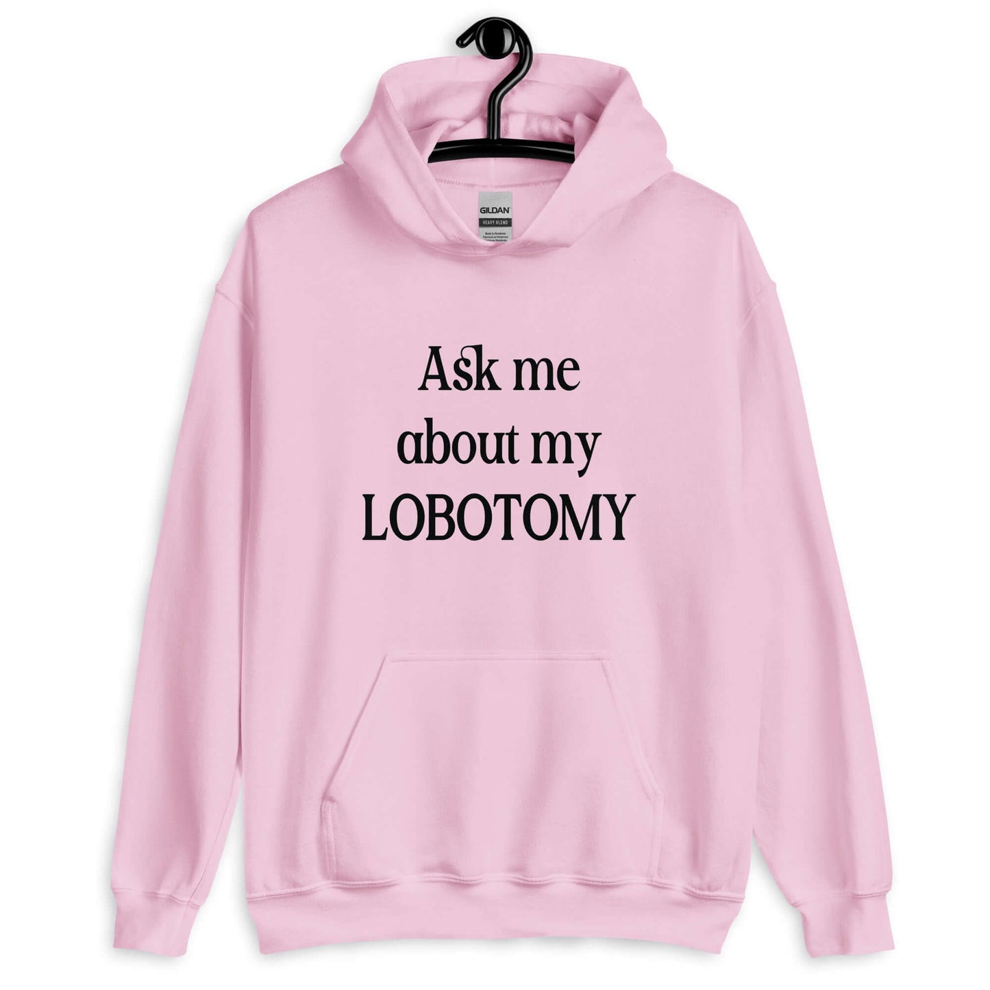 Light pink hoodie with the phrase Ask me about my lobotomy printed on the front.
