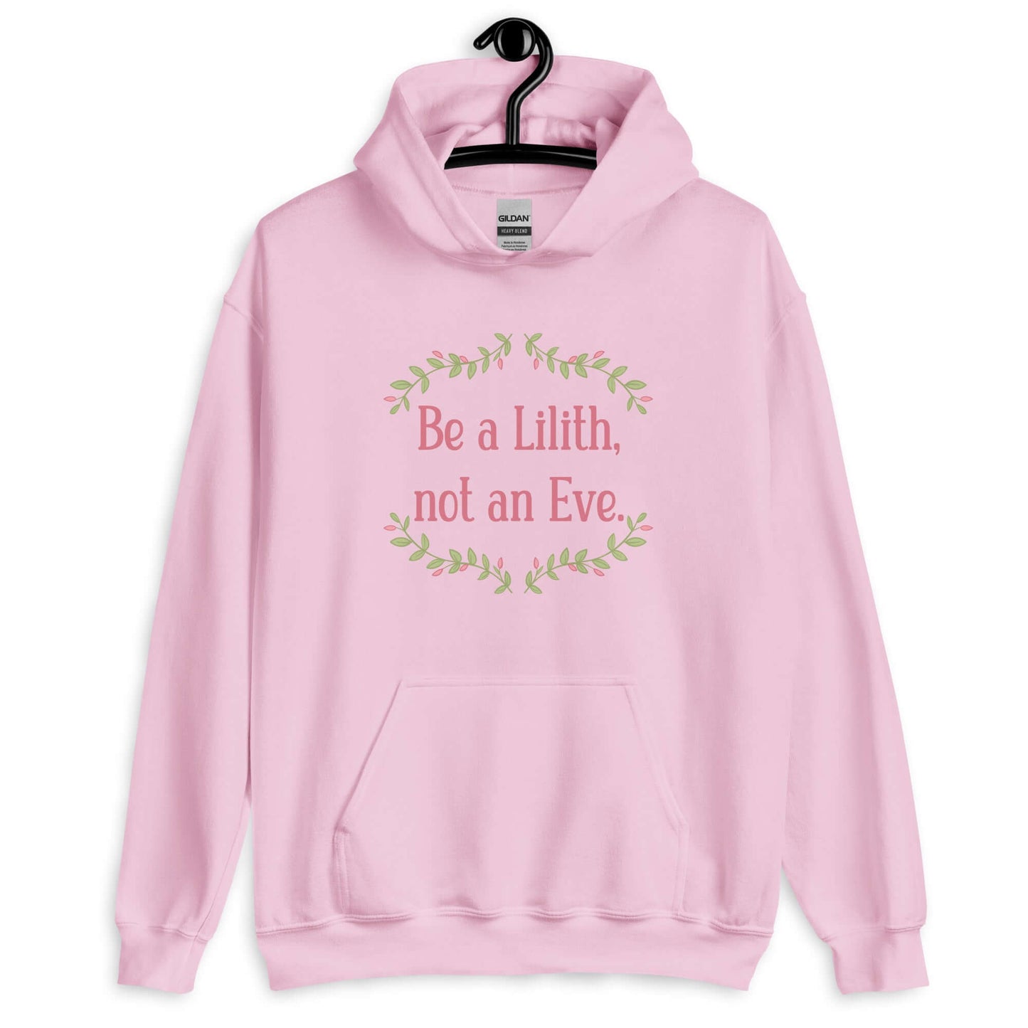 Light pink hoodie sweatshirt with the phrase Be a Lilith, not an Eve printed on the front. The text is pink and had a green floral vine graphic framing the text.