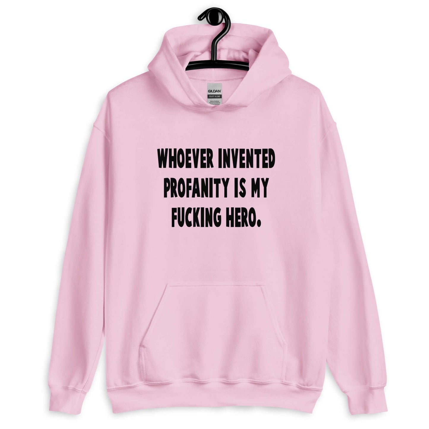 Light pink hoodie sweatshirt with the phrase Whoever invented profanity is my fucking hero printed on the front.