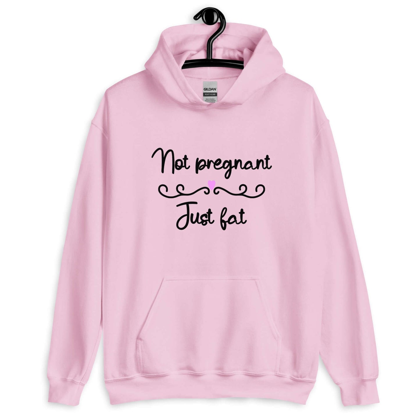 Light pink hoodie sweatshirt with the phrase Not pregnant just fat printed on the front with a heart.