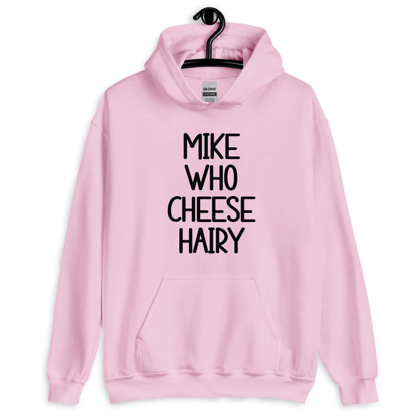 Light pink hoodie sweatshirt with the words Mike who cheese hairy printed on the front.