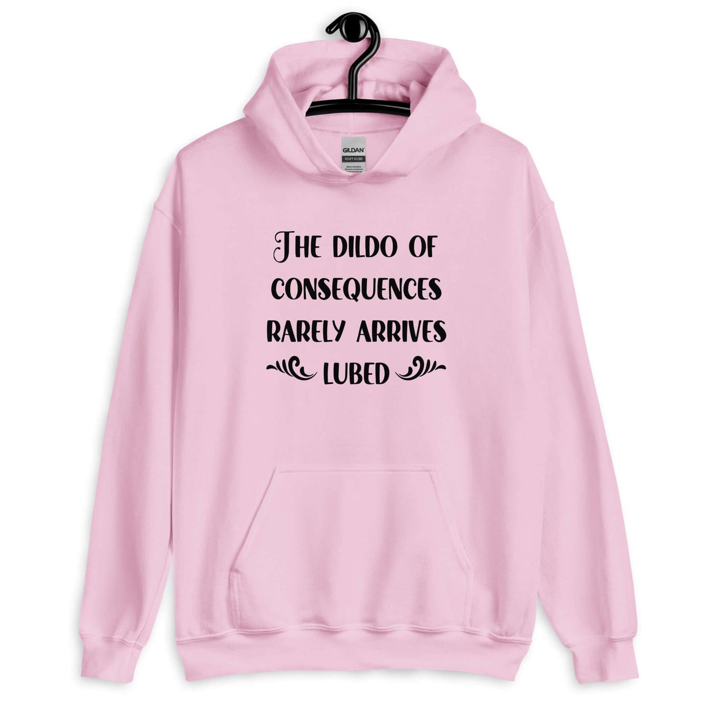 Light pink hoodie sweatshirt with the phrase The dildo of consequences rarely arrives lubed printed on the front.