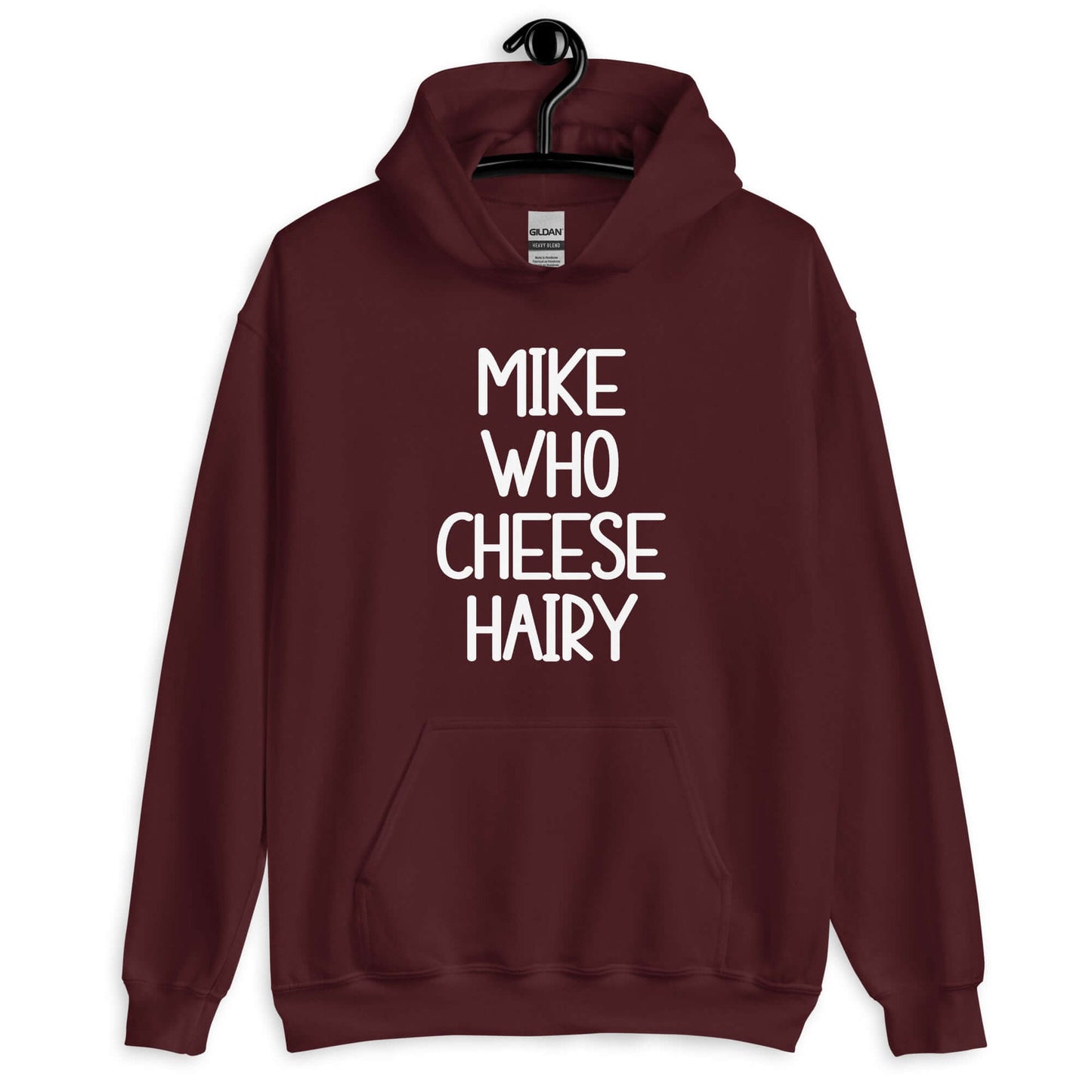 Maroon hoodie sweatshirt with the words Mike who cheese hairy printed on the front.