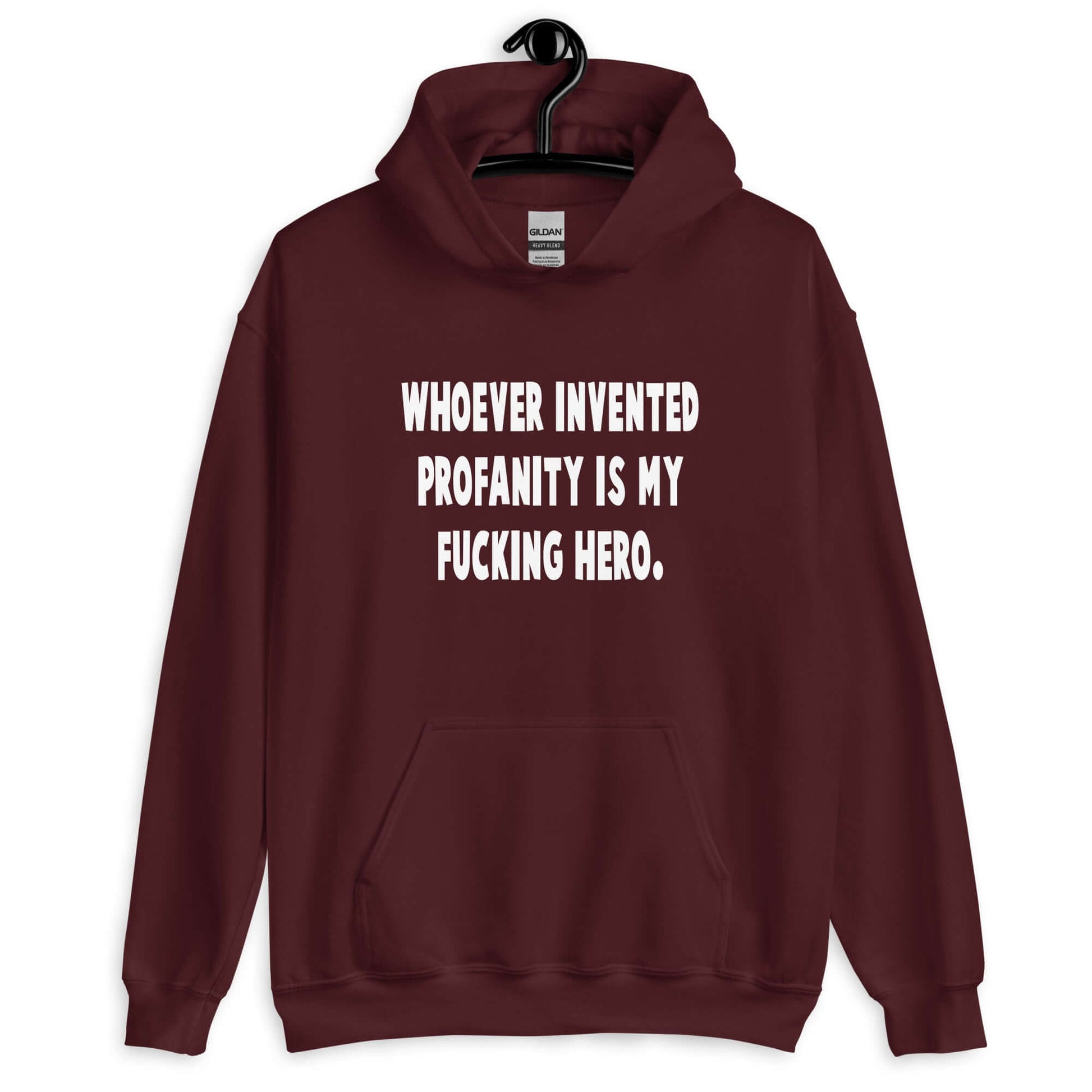 Maroon hoodie sweatshirt with the phrase Whoever invented profanity is my fucking hero printed on the front.