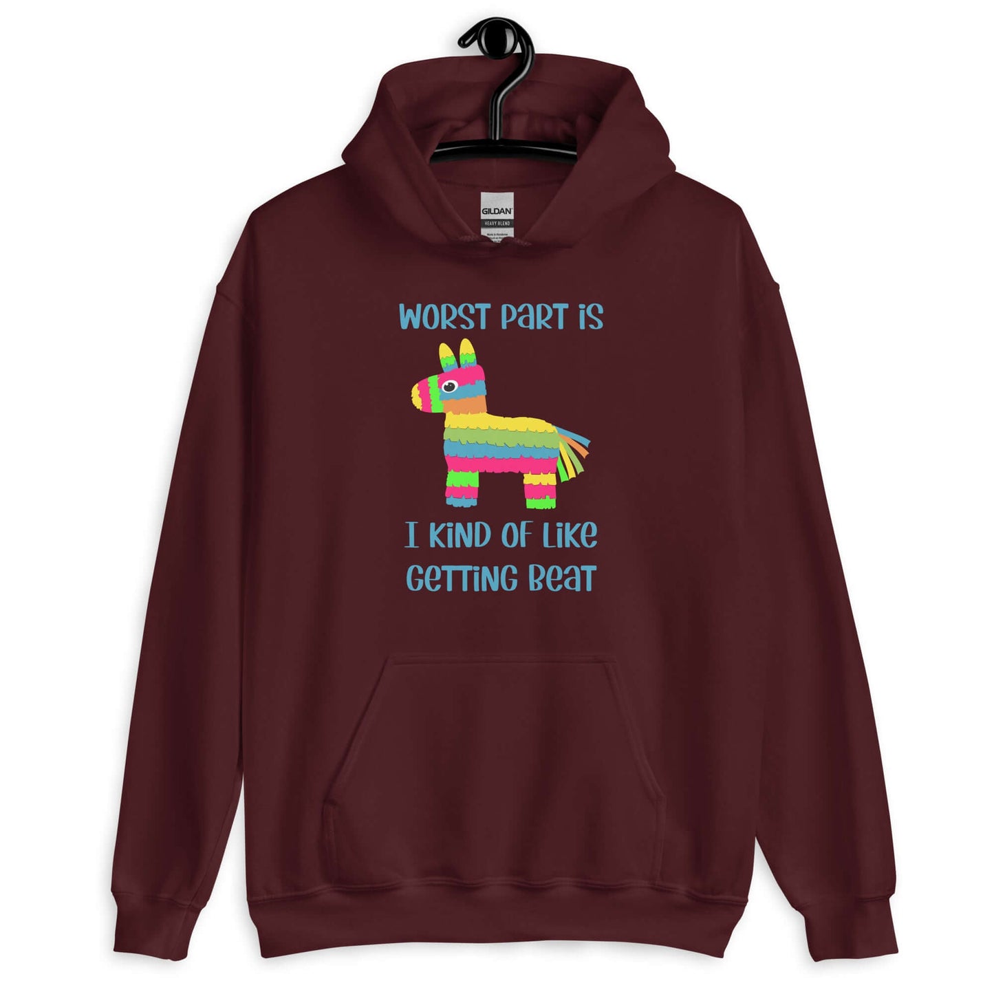 Maroon hoodie sweatshirt with an image of a colorful donkey pinata with the phrase Worst part is I kind of like getting beat printed on the front.