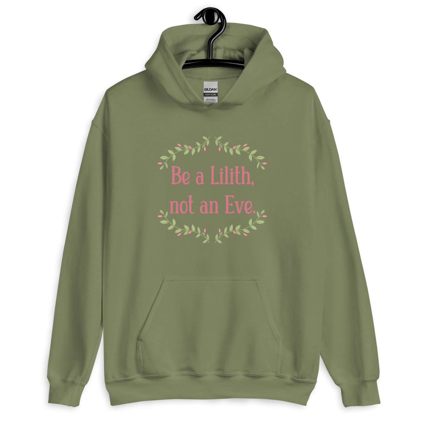 Military green hoodie sweatshirt with the phrase Be a Lilith, not an Eve printed on the front. The text is pink and had a green floral vine graphic framing the text.