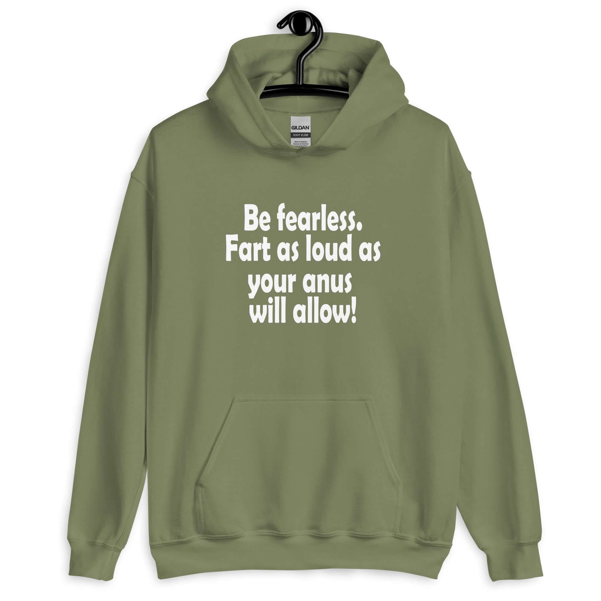 Military green hoodie sweatshirt with the phrase Be fearless. Fart as loud as your anus will allow printed on the front.